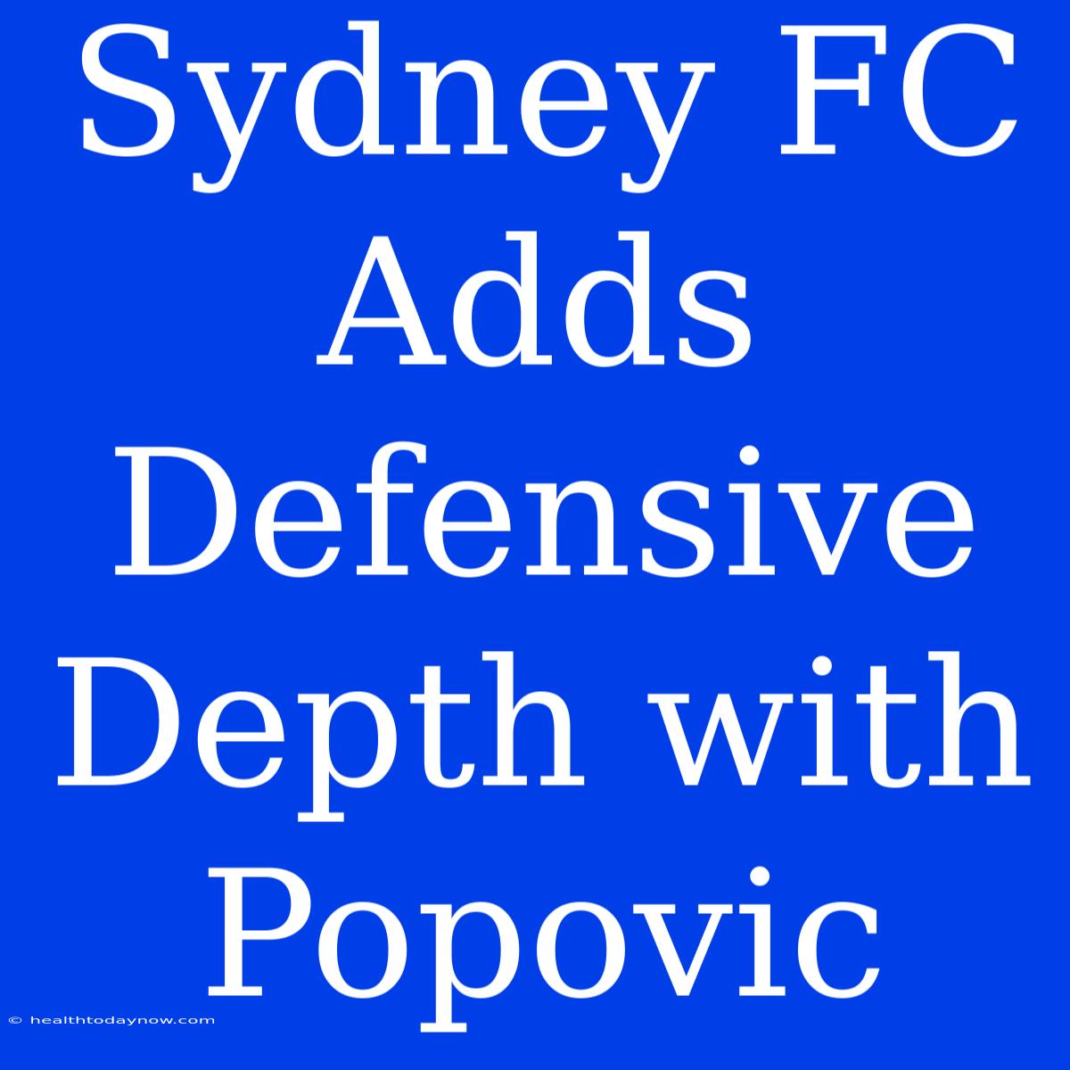 Sydney FC Adds Defensive Depth With Popovic