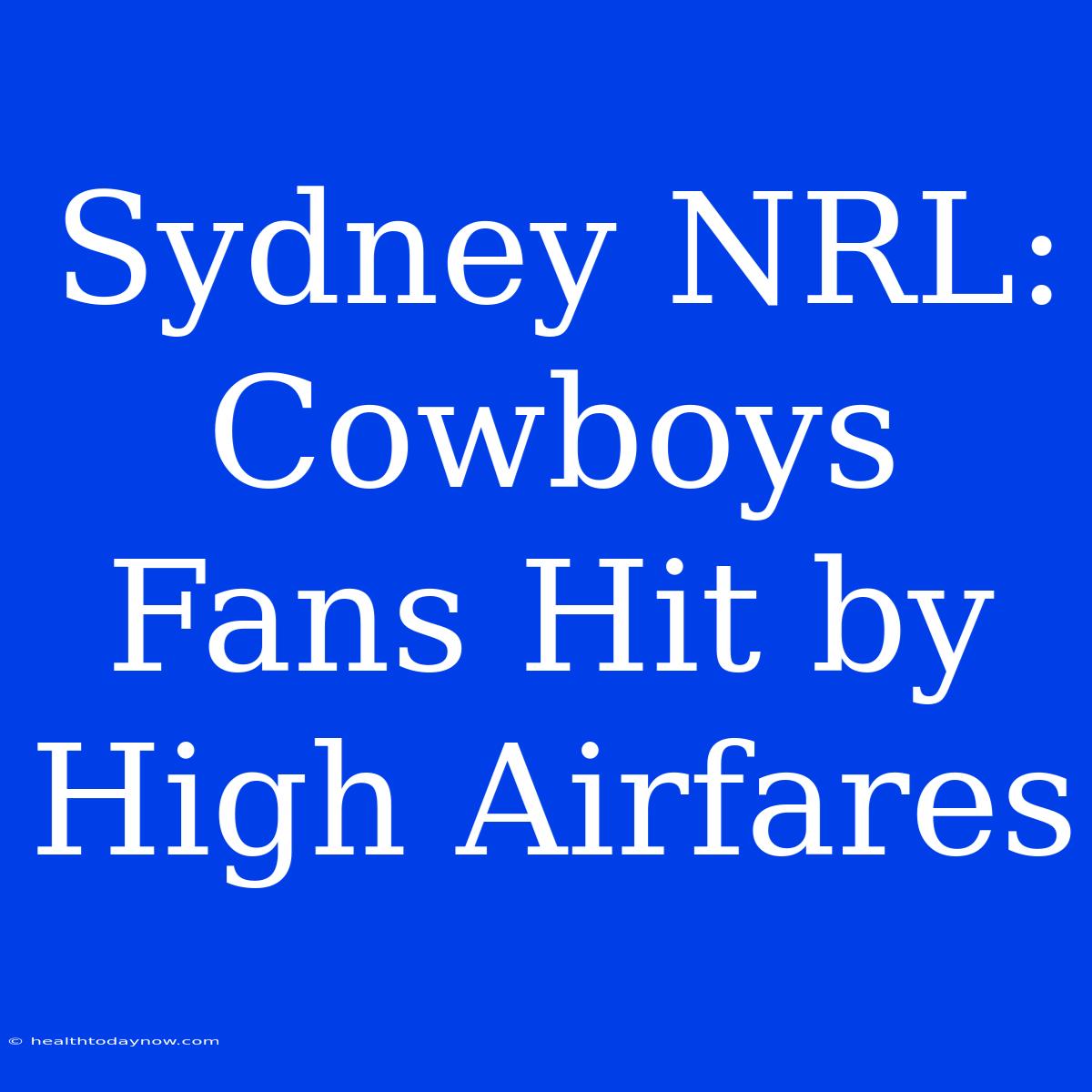 Sydney NRL: Cowboys Fans Hit By High Airfares