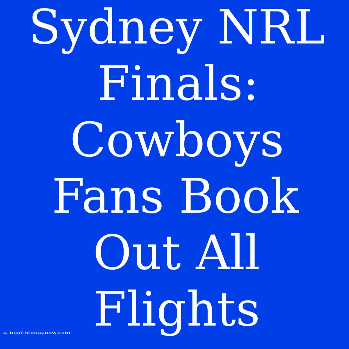 Sydney NRL Finals: Cowboys Fans Book Out All Flights