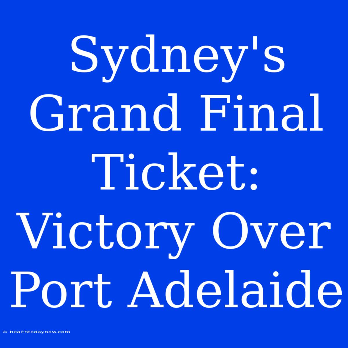 Sydney's Grand Final Ticket: Victory Over Port Adelaide