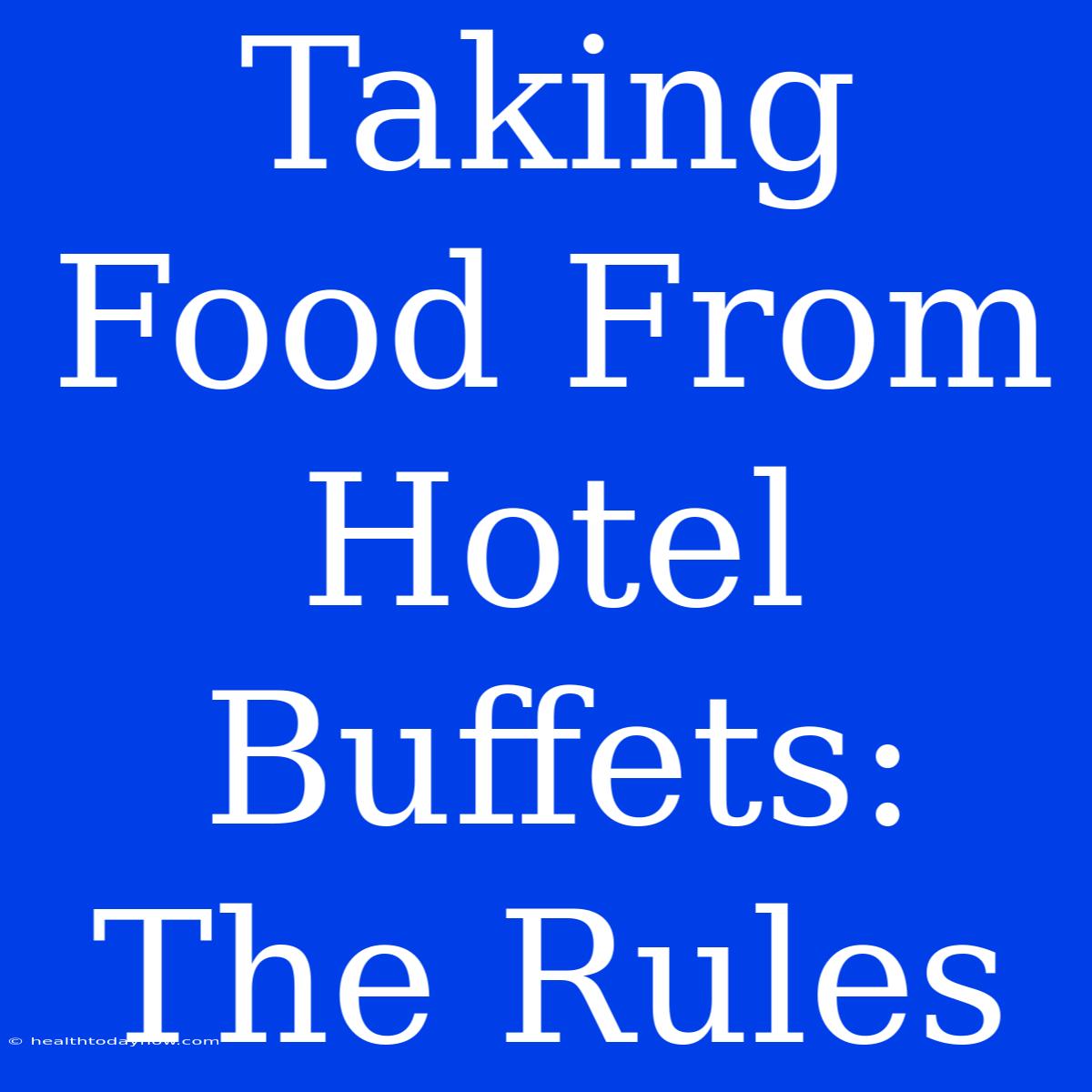 Taking Food From Hotel Buffets: The Rules