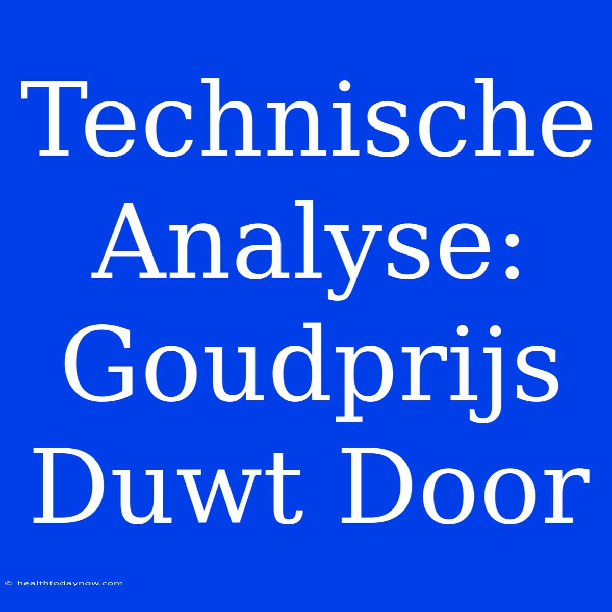 Technische Analyse: Goudprijs Duwt Door