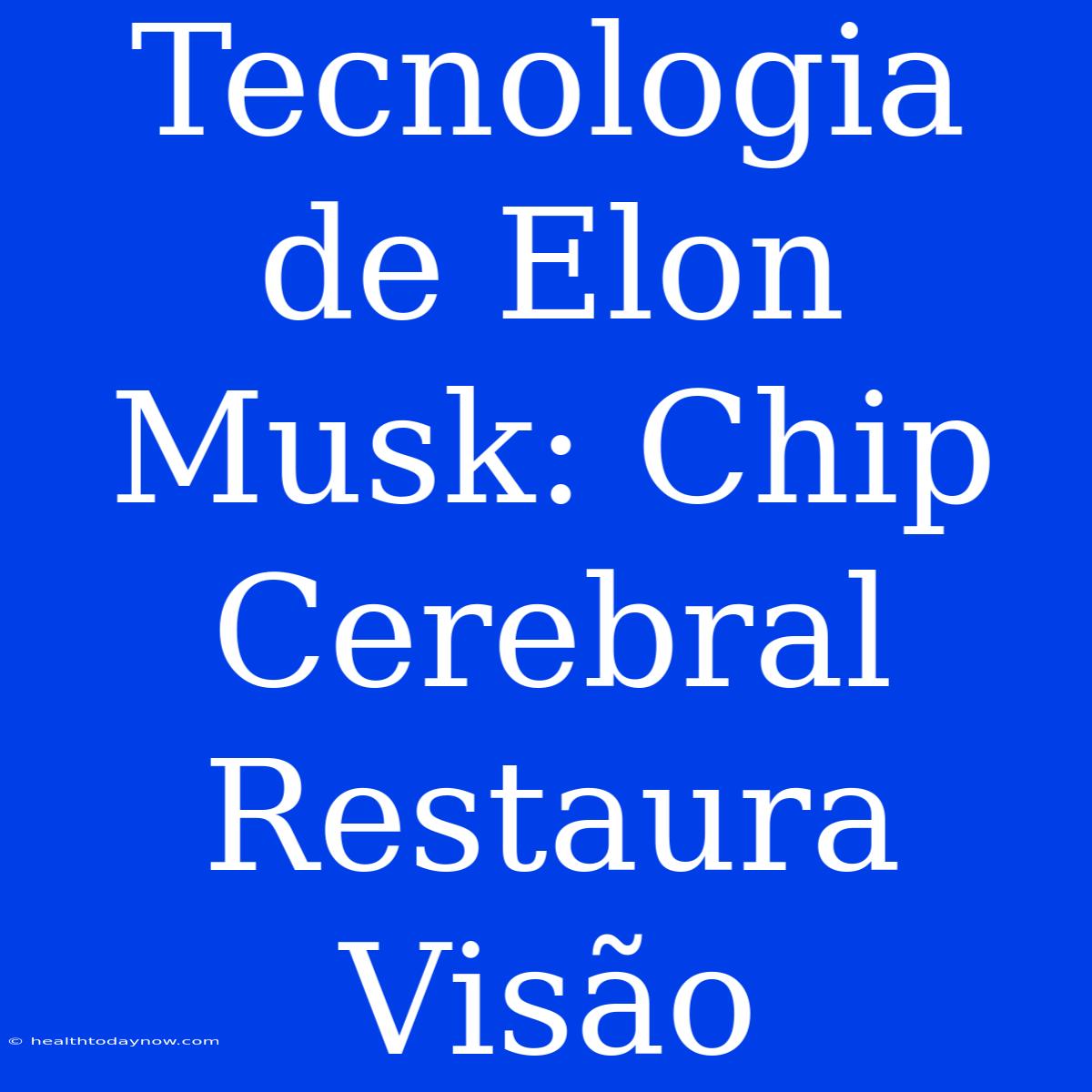 Tecnologia De Elon Musk: Chip Cerebral Restaura Visão