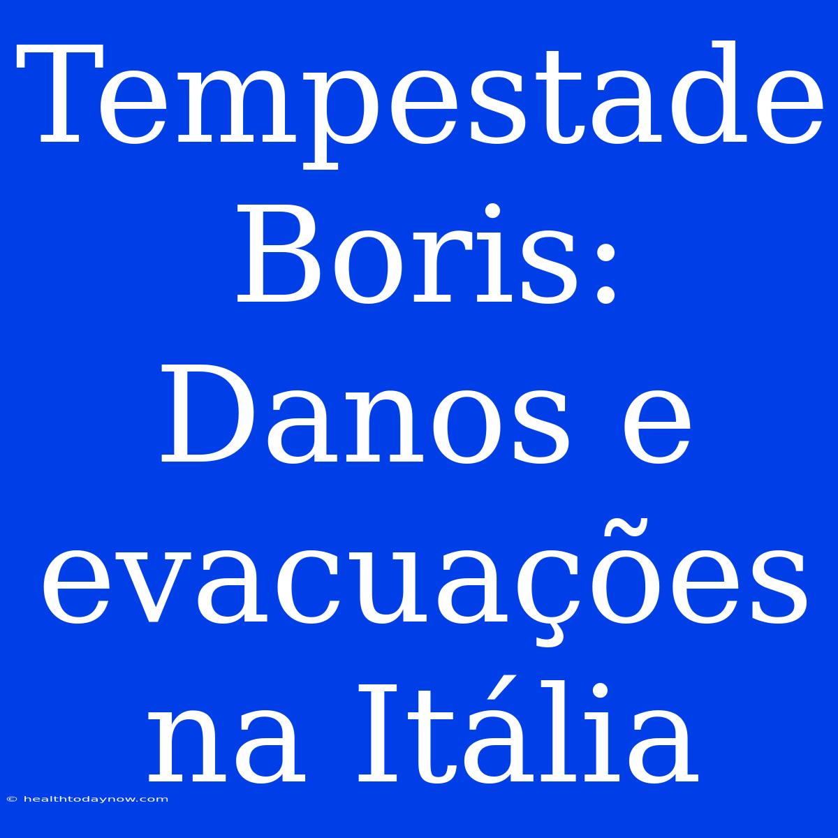 Tempestade Boris: Danos E Evacuações Na Itália