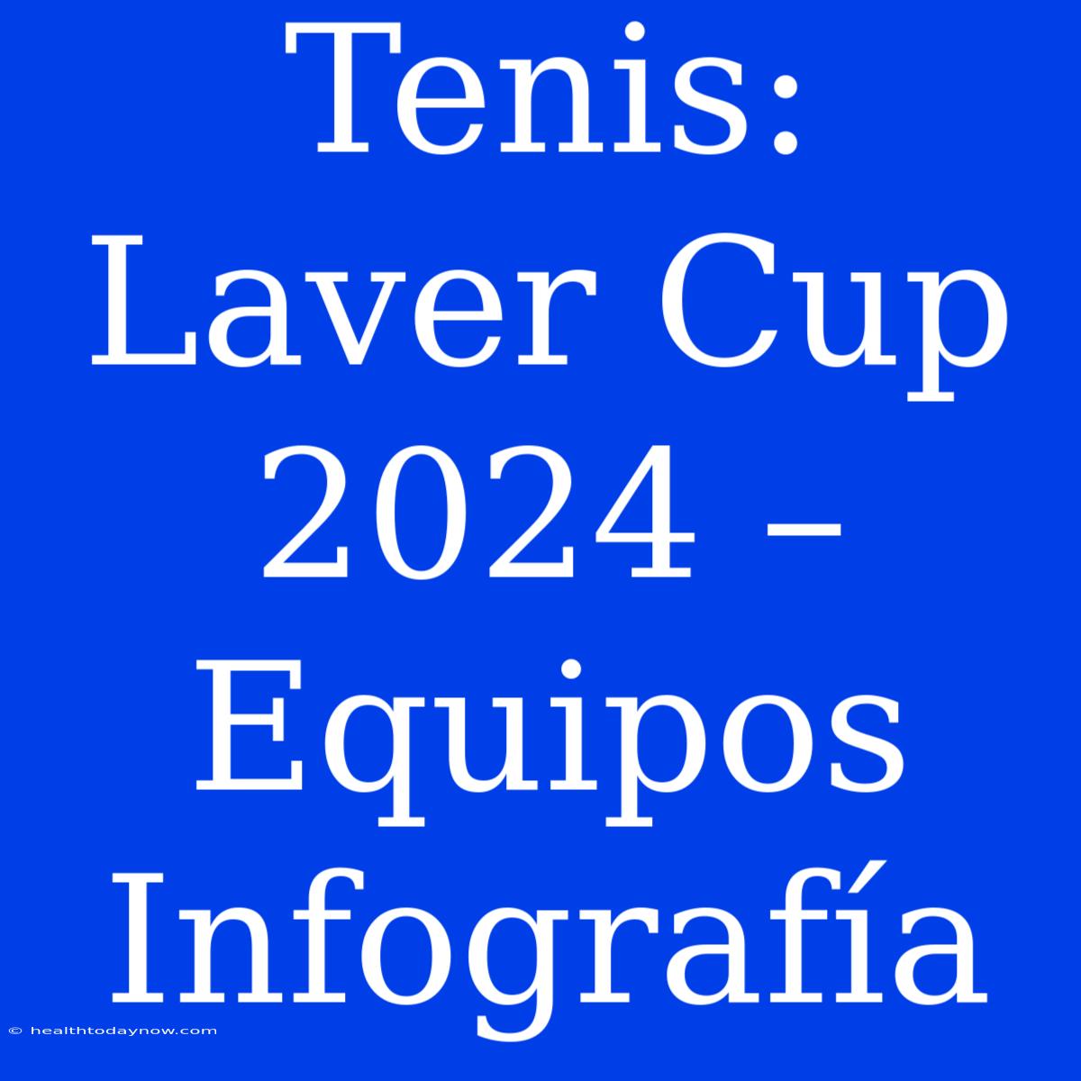 Tenis: Laver Cup 2024 – Equipos Infografía