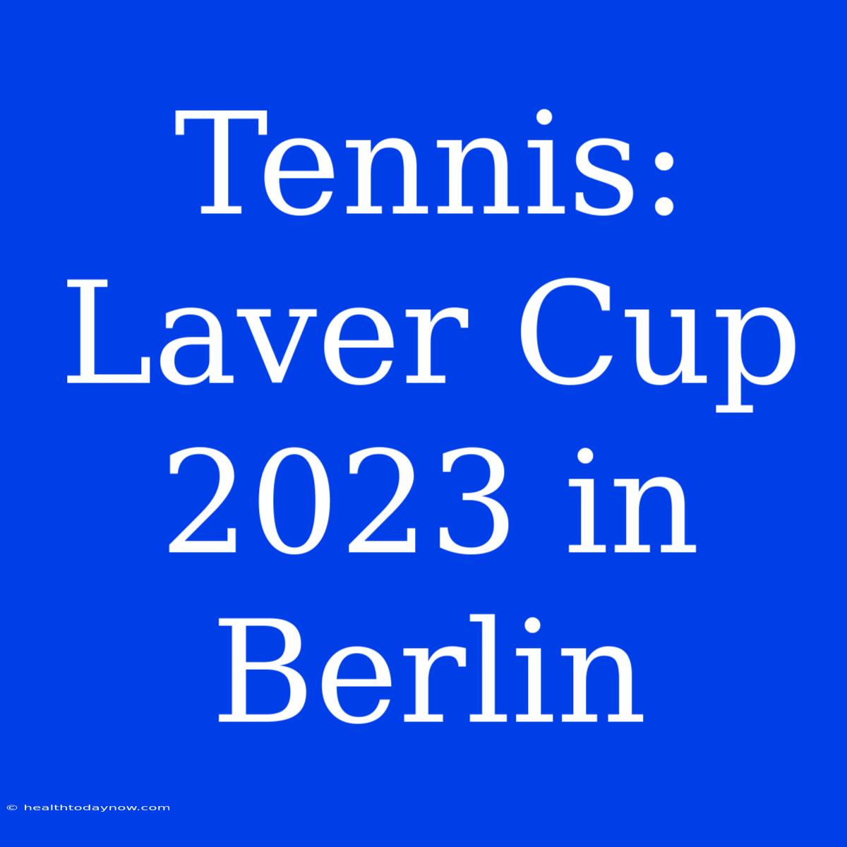 Tennis: Laver Cup 2023 In Berlin