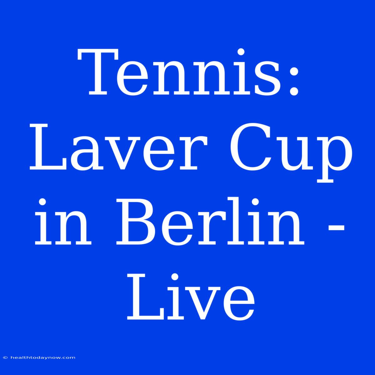 Tennis: Laver Cup In Berlin - Live