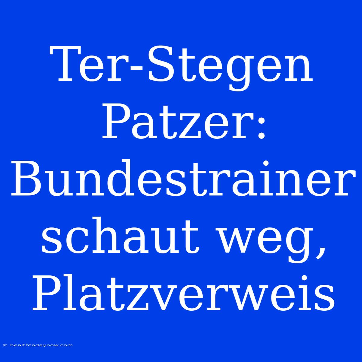 Ter-Stegen Patzer: Bundestrainer Schaut Weg, Platzverweis