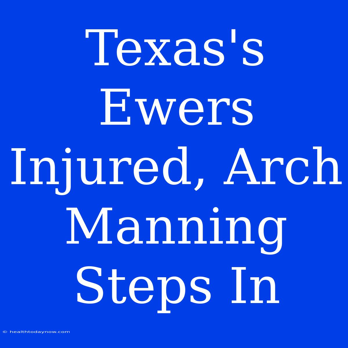 Texas's Ewers Injured, Arch Manning Steps In