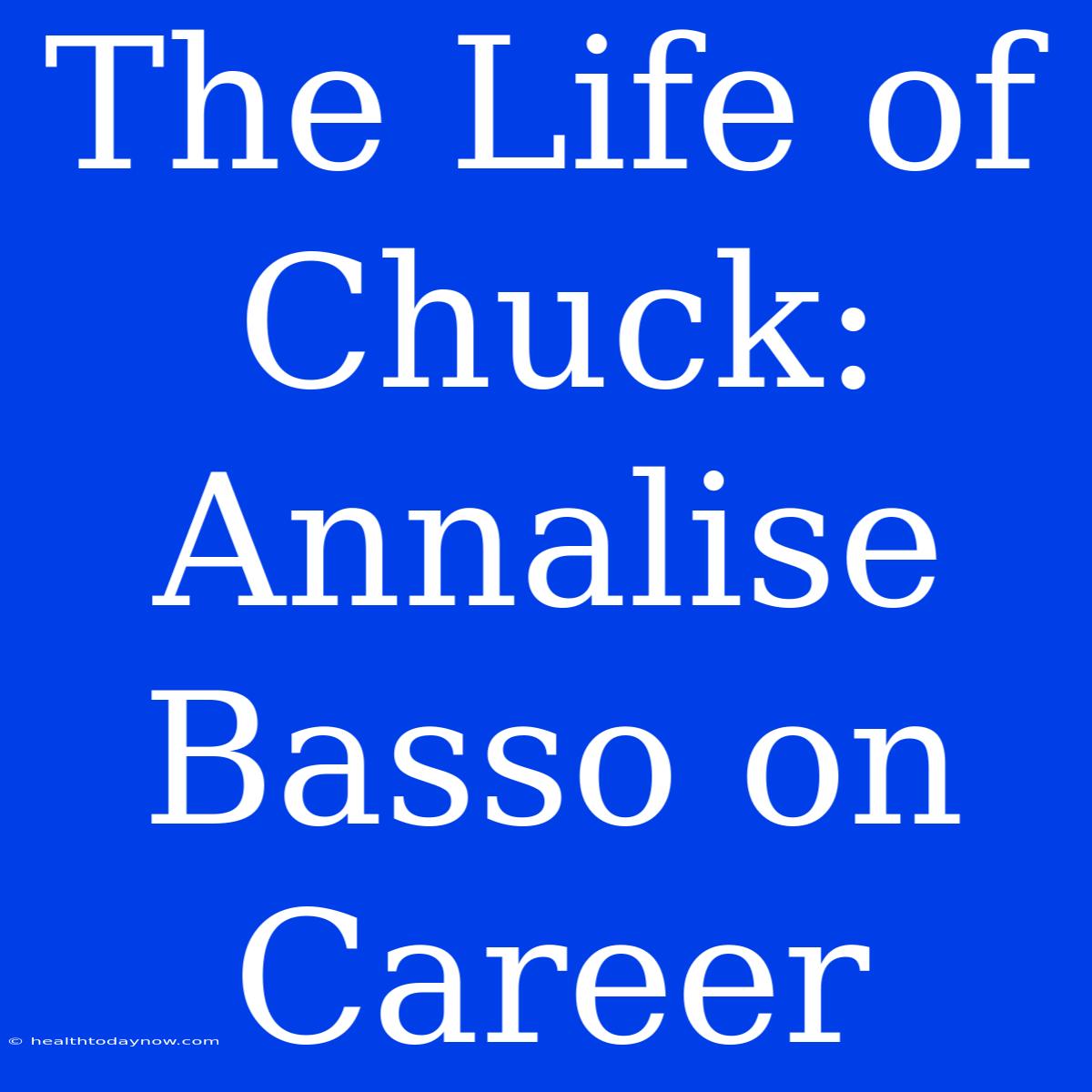 The Life Of Chuck: Annalise Basso On Career