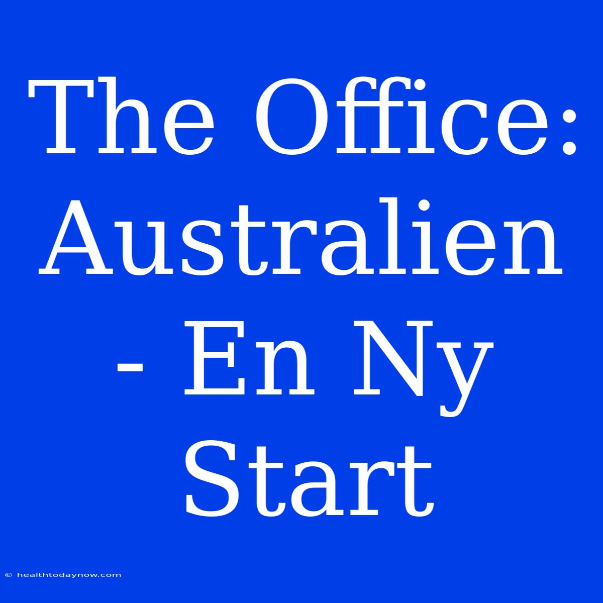 The Office: Australien - En Ny Start