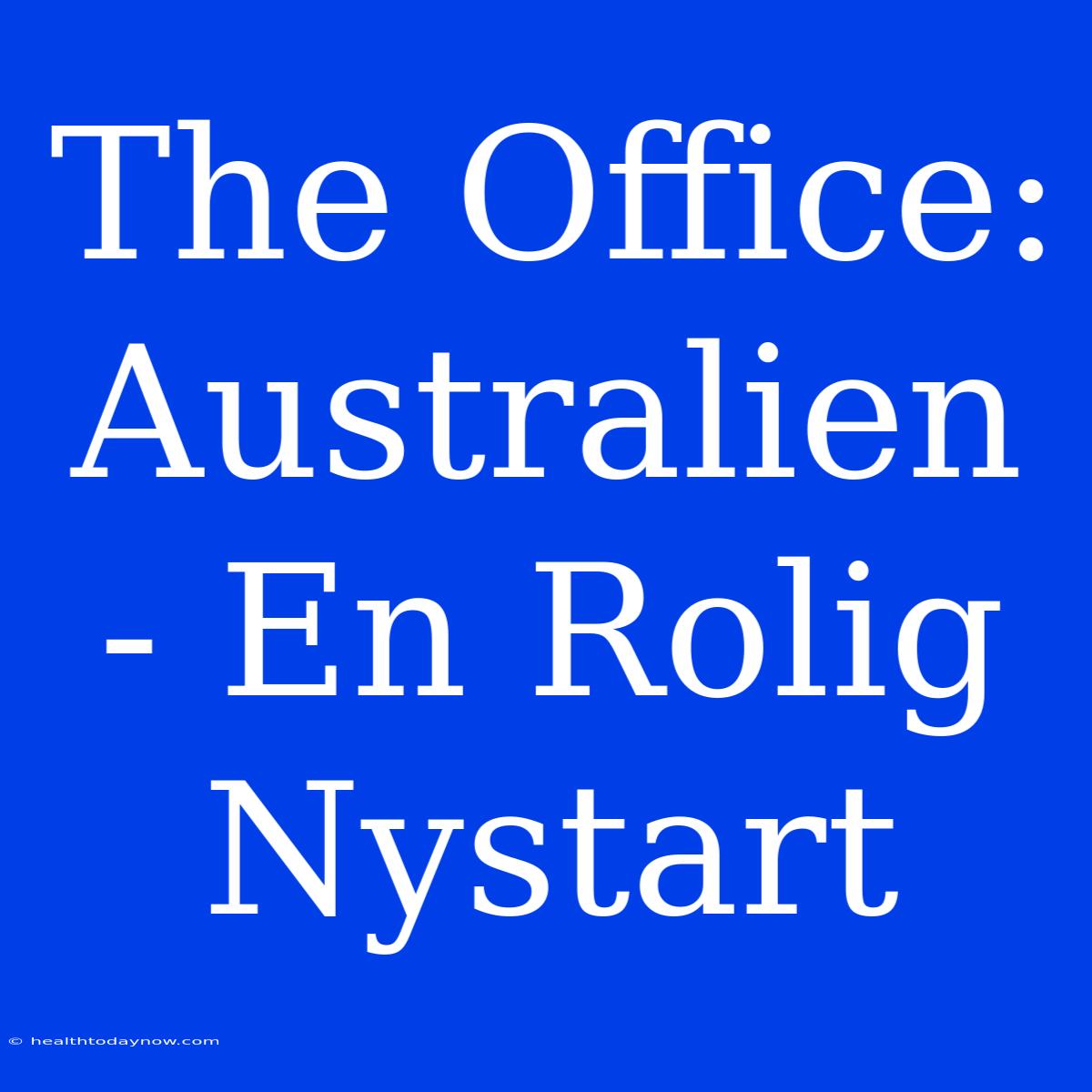 The Office: Australien - En Rolig Nystart