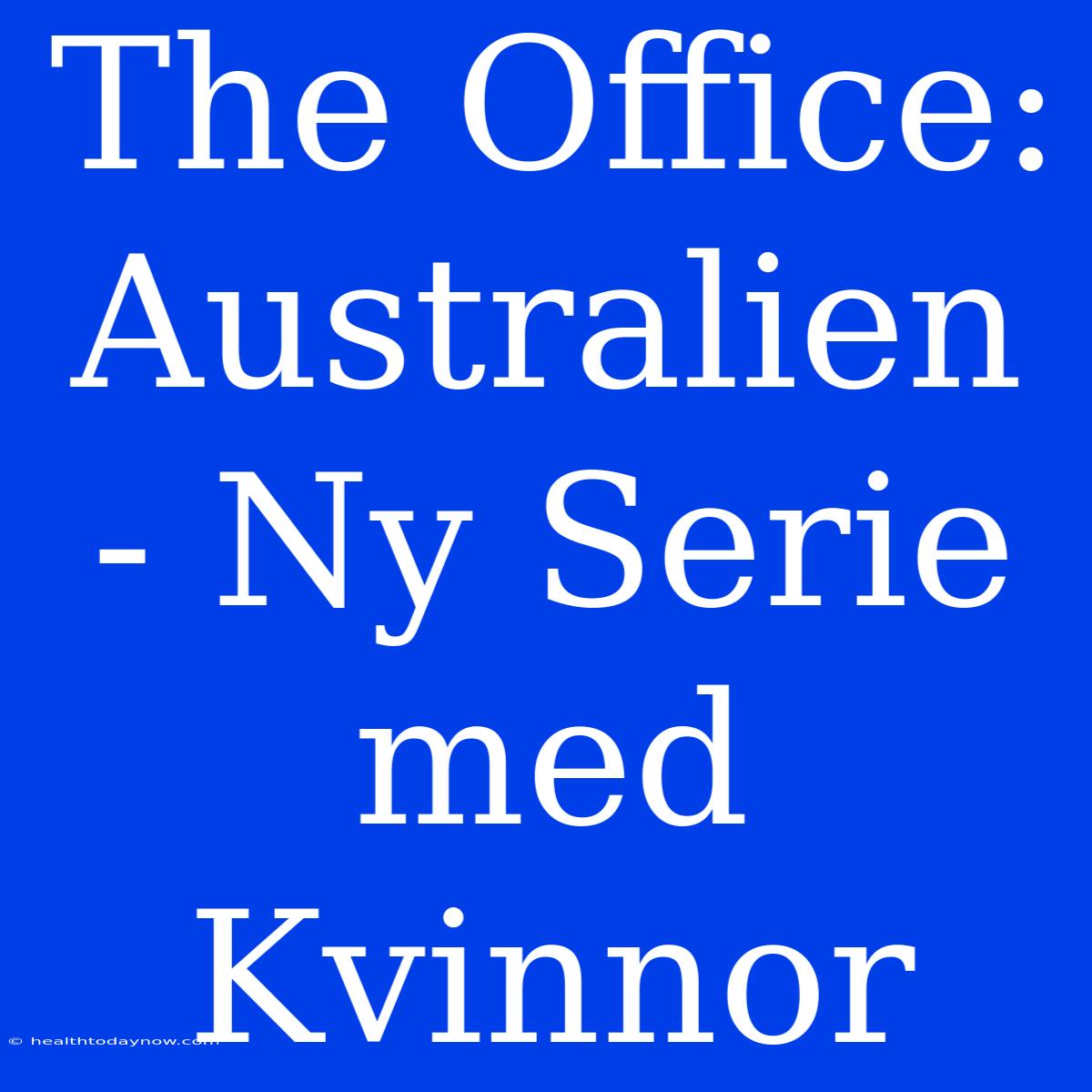 The Office: Australien - Ny Serie Med Kvinnor