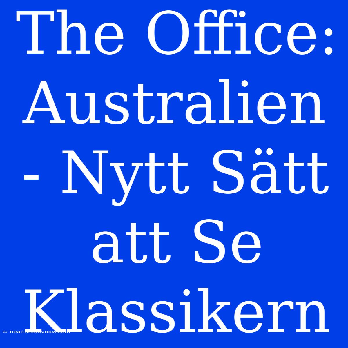 The Office: Australien - Nytt Sätt Att Se Klassikern