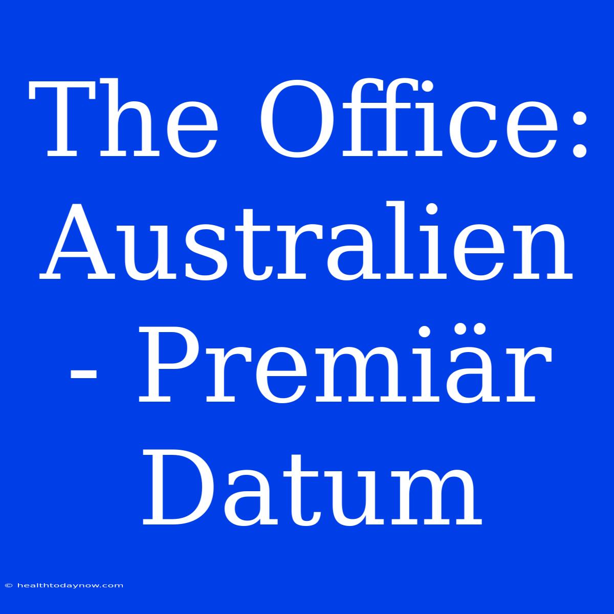 The Office: Australien - Premiär Datum