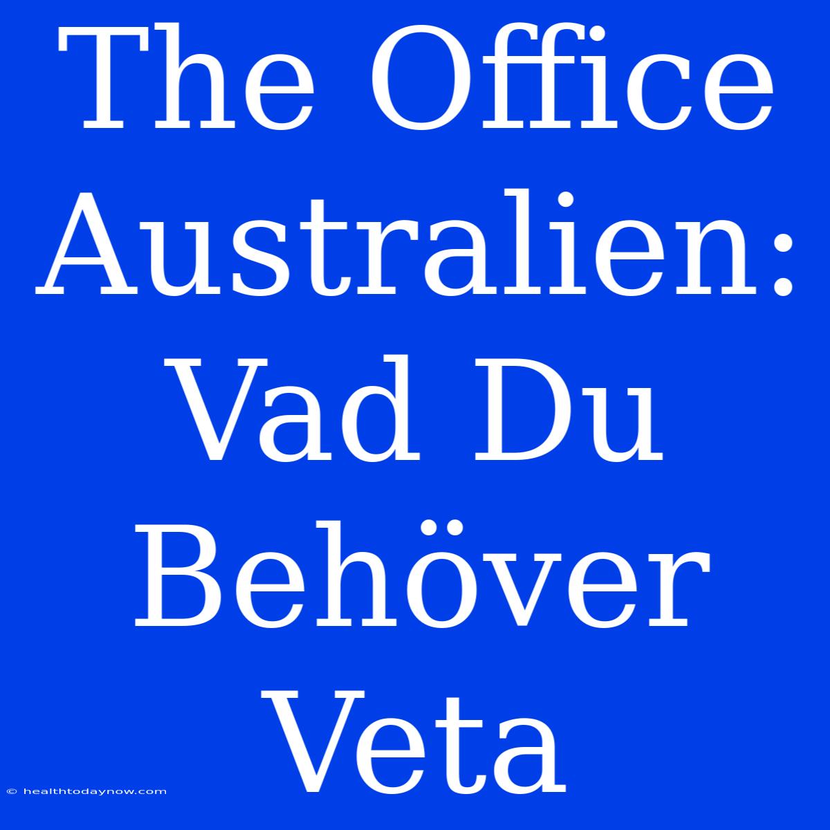 The Office Australien: Vad Du Behöver Veta