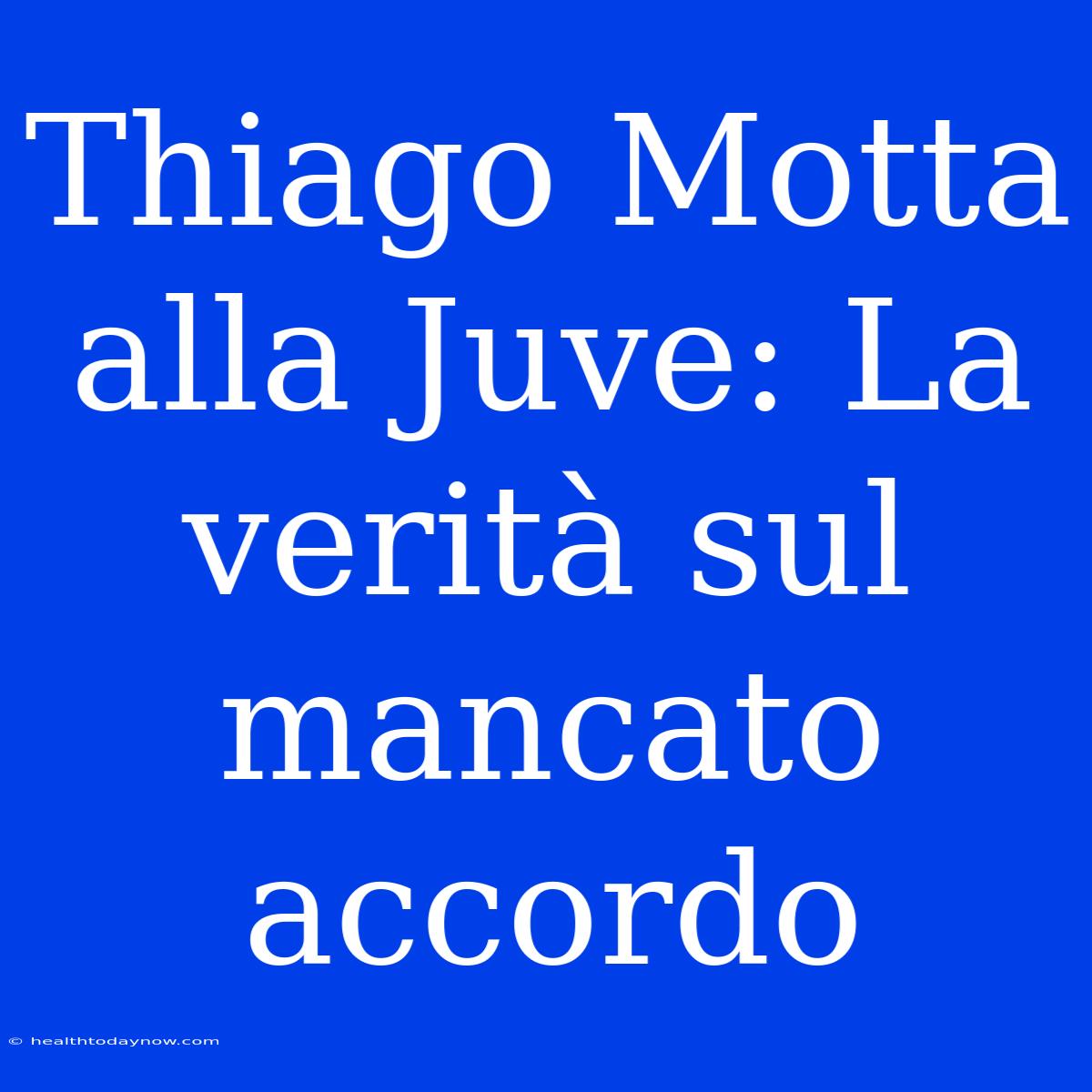 Thiago Motta Alla Juve: La Verità Sul Mancato Accordo