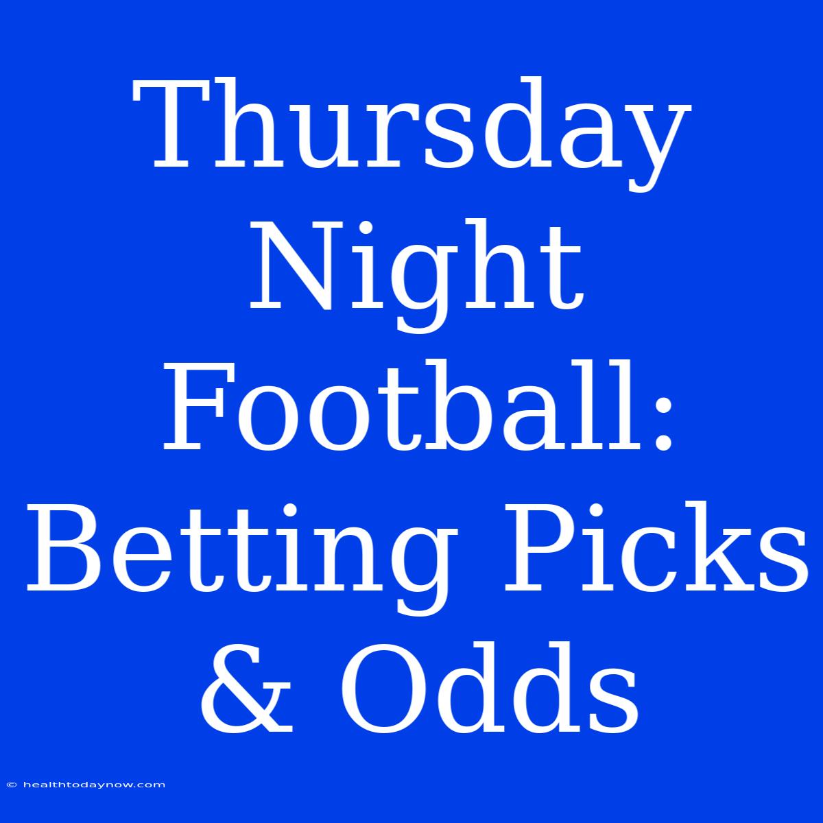 Thursday Night Football: Betting Picks & Odds