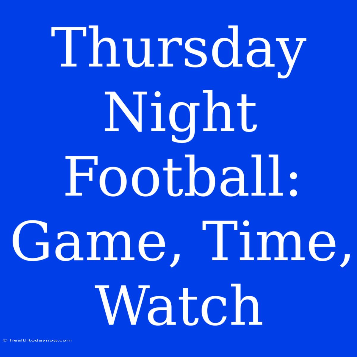 Thursday Night Football: Game, Time, Watch