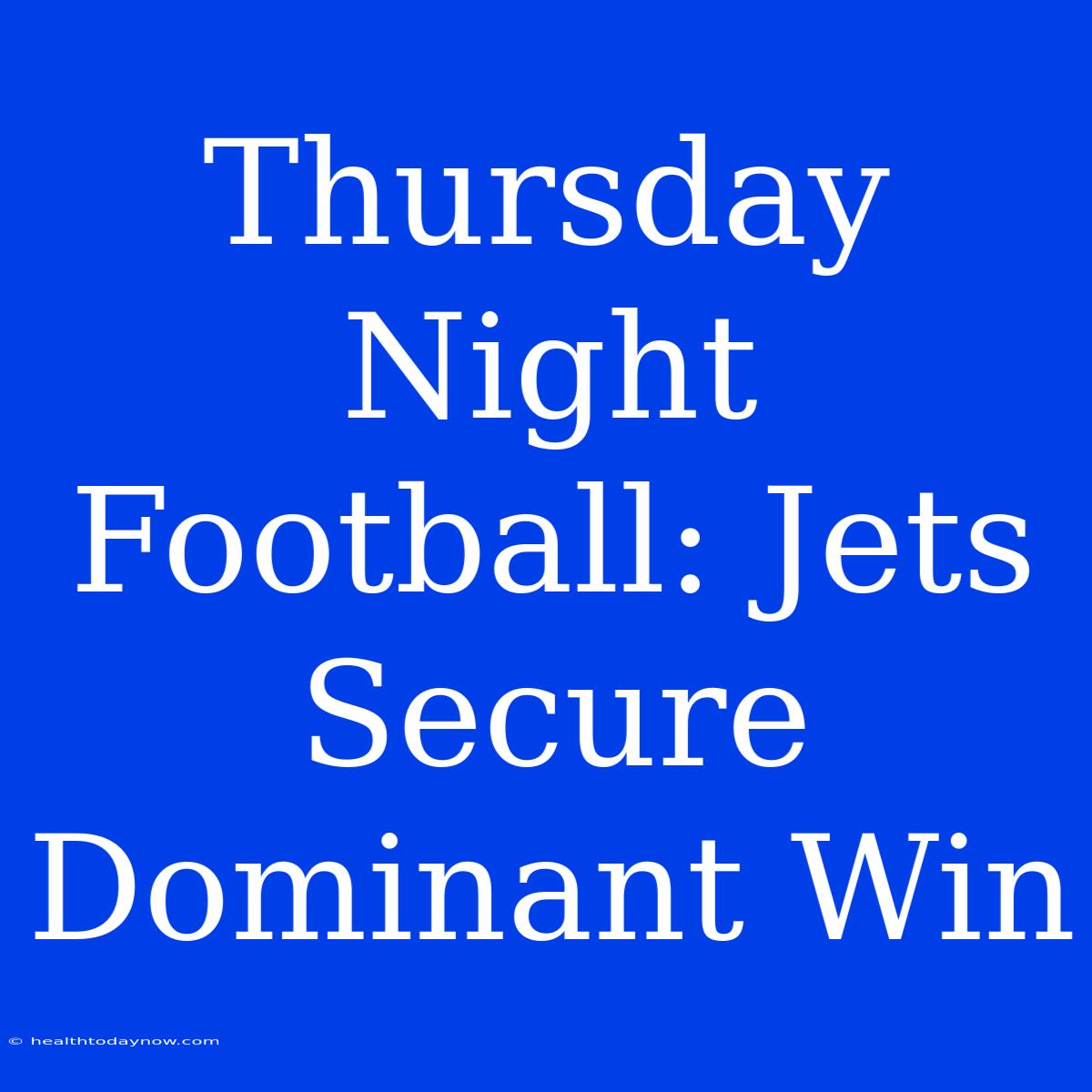 Thursday Night Football: Jets Secure Dominant Win