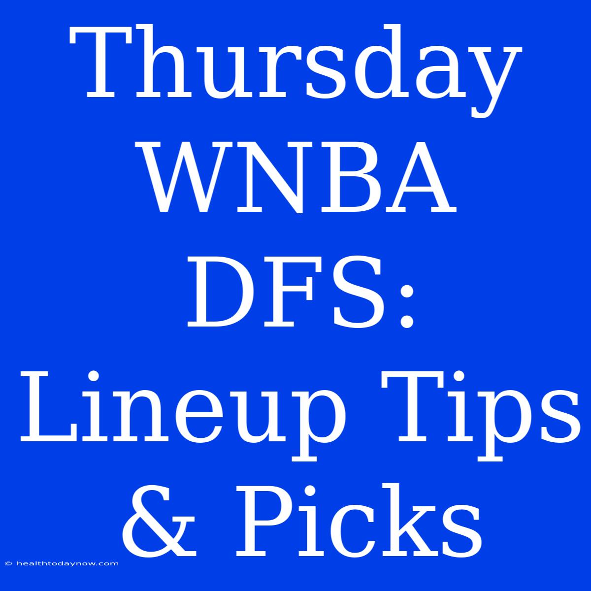 Thursday WNBA DFS: Lineup Tips & Picks