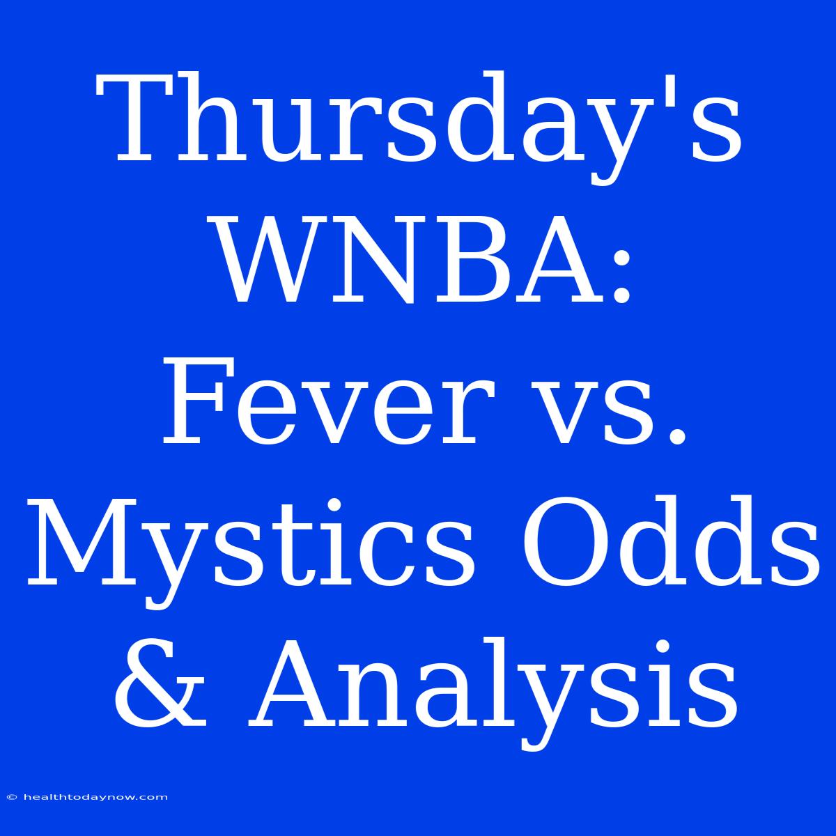 Thursday's WNBA: Fever Vs. Mystics Odds & Analysis