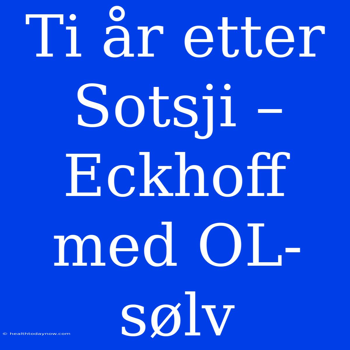 Ti År Etter Sotsji – Eckhoff Med OL-sølv