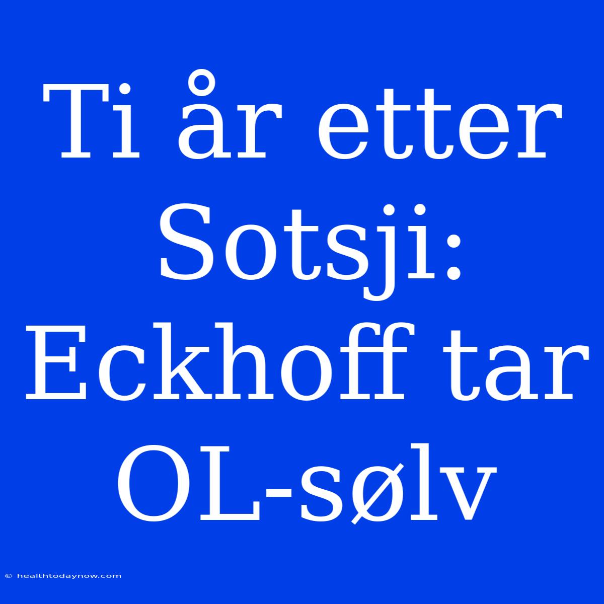 Ti År Etter Sotsji: Eckhoff Tar OL-sølv