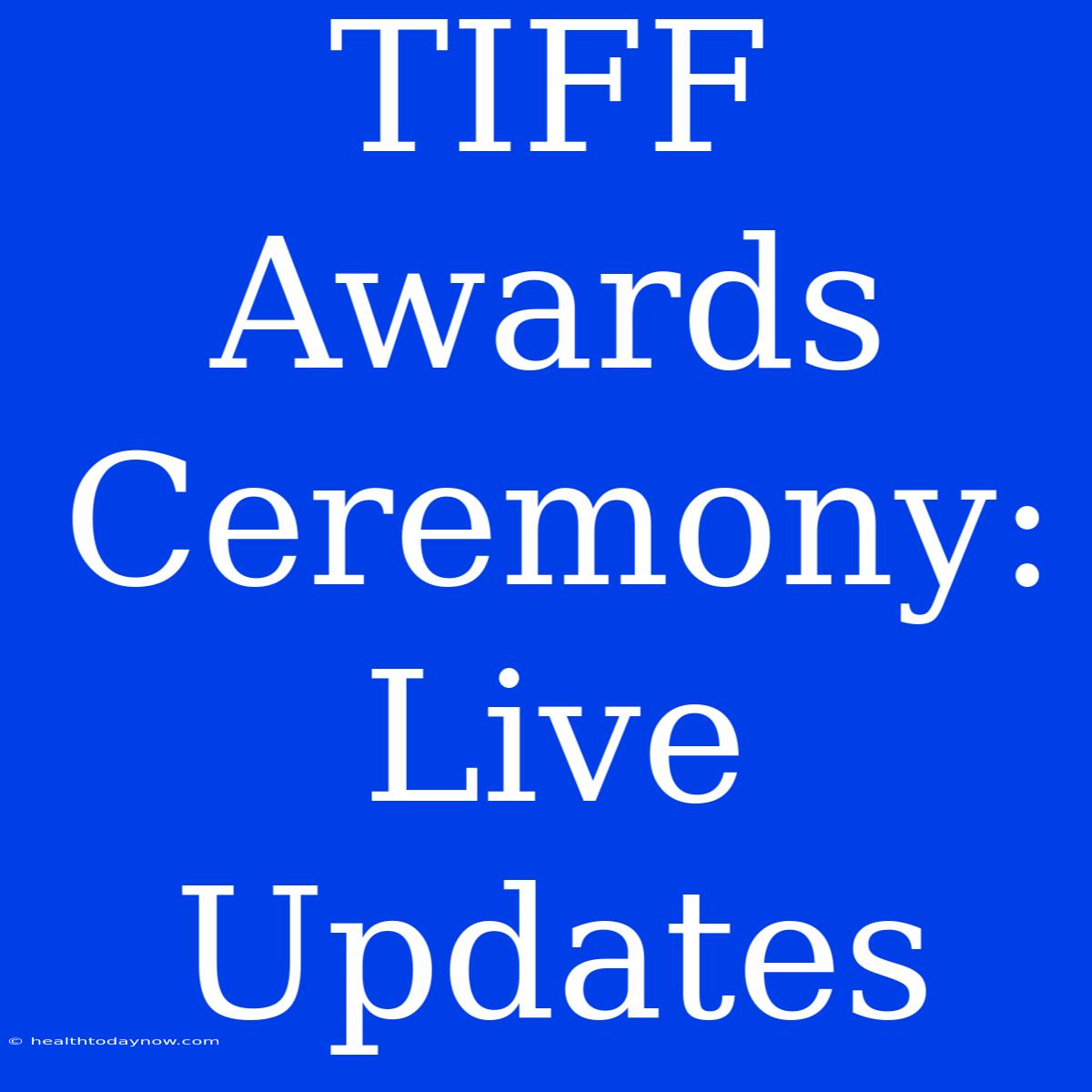 TIFF Awards Ceremony: Live Updates