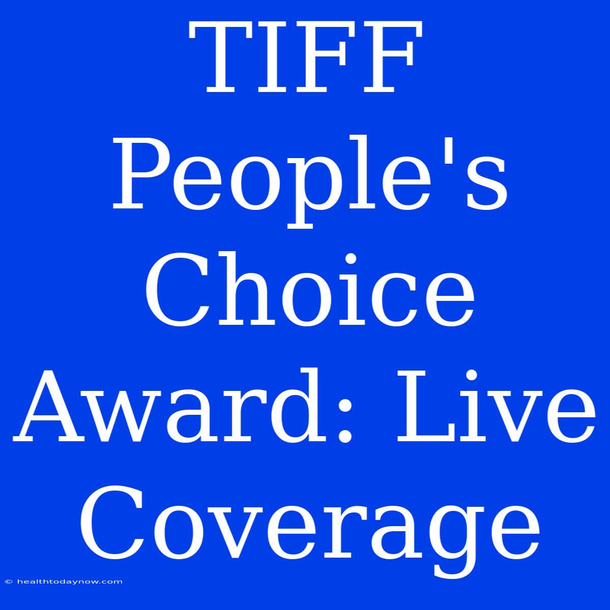 TIFF People's Choice Award: Live Coverage