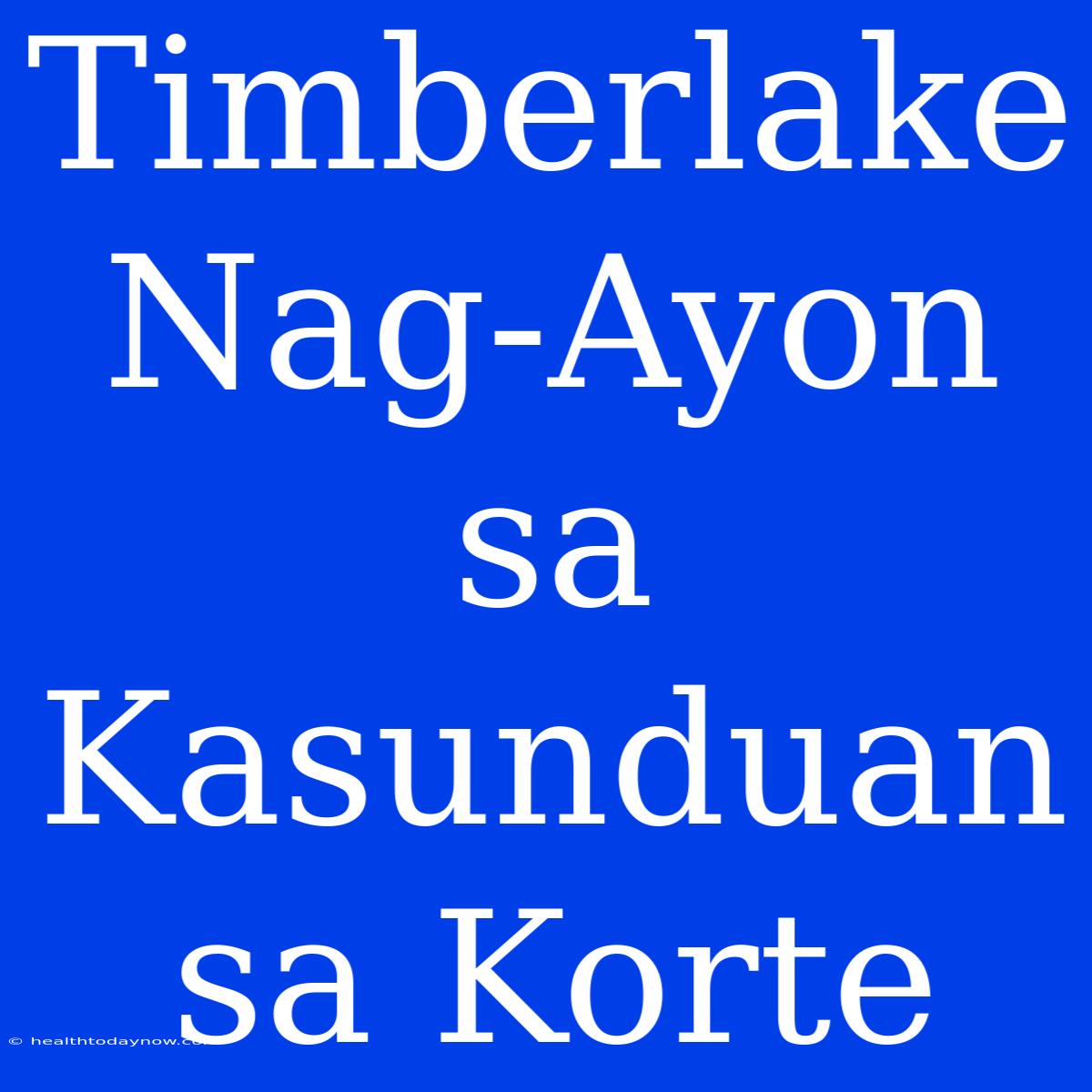 Timberlake Nag-Ayon Sa Kasunduan Sa Korte