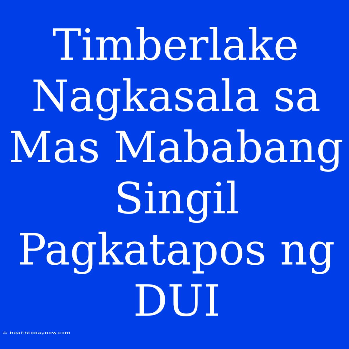 Timberlake Nagkasala Sa Mas Mababang Singil Pagkatapos Ng DUI