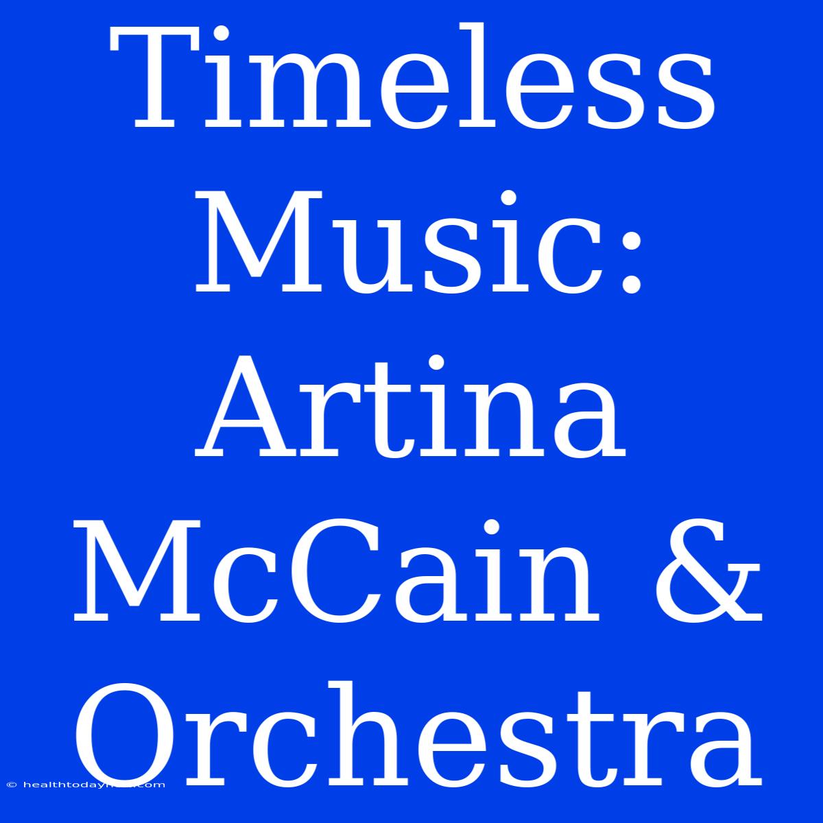 Timeless Music: Artina McCain & Orchestra