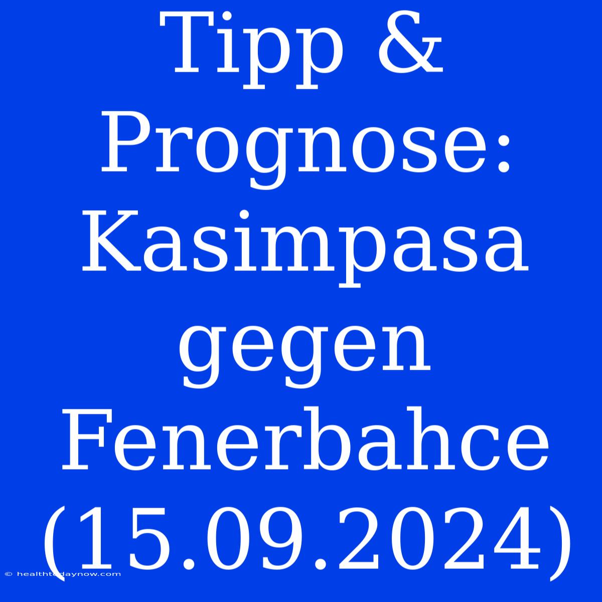 Tipp & Prognose: Kasimpasa Gegen Fenerbahce (15.09.2024)