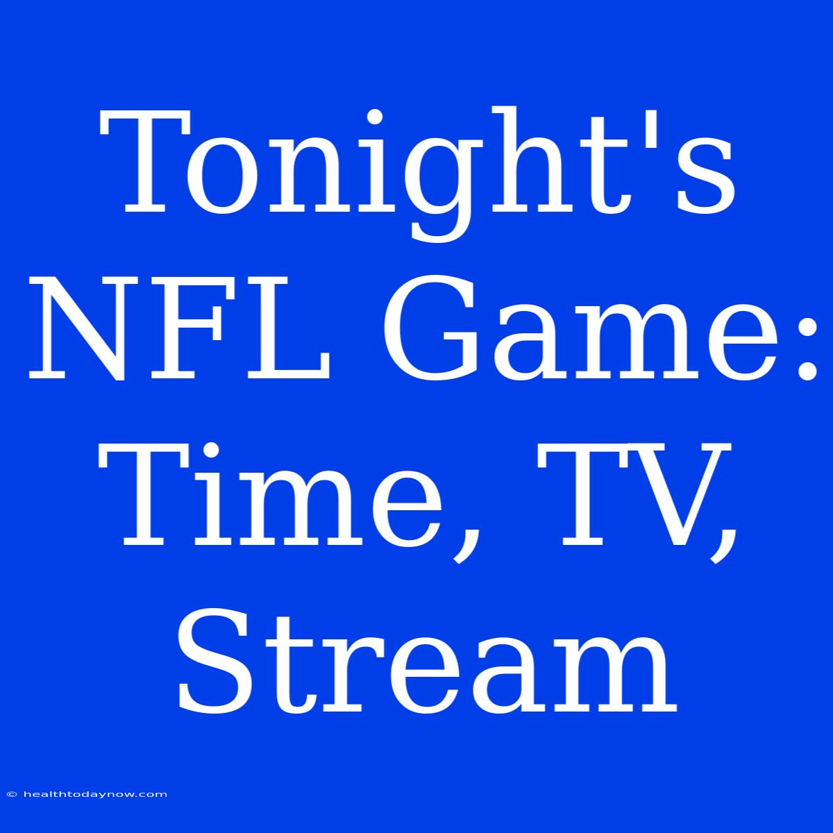 Tonight's NFL Game: Time, TV, Stream