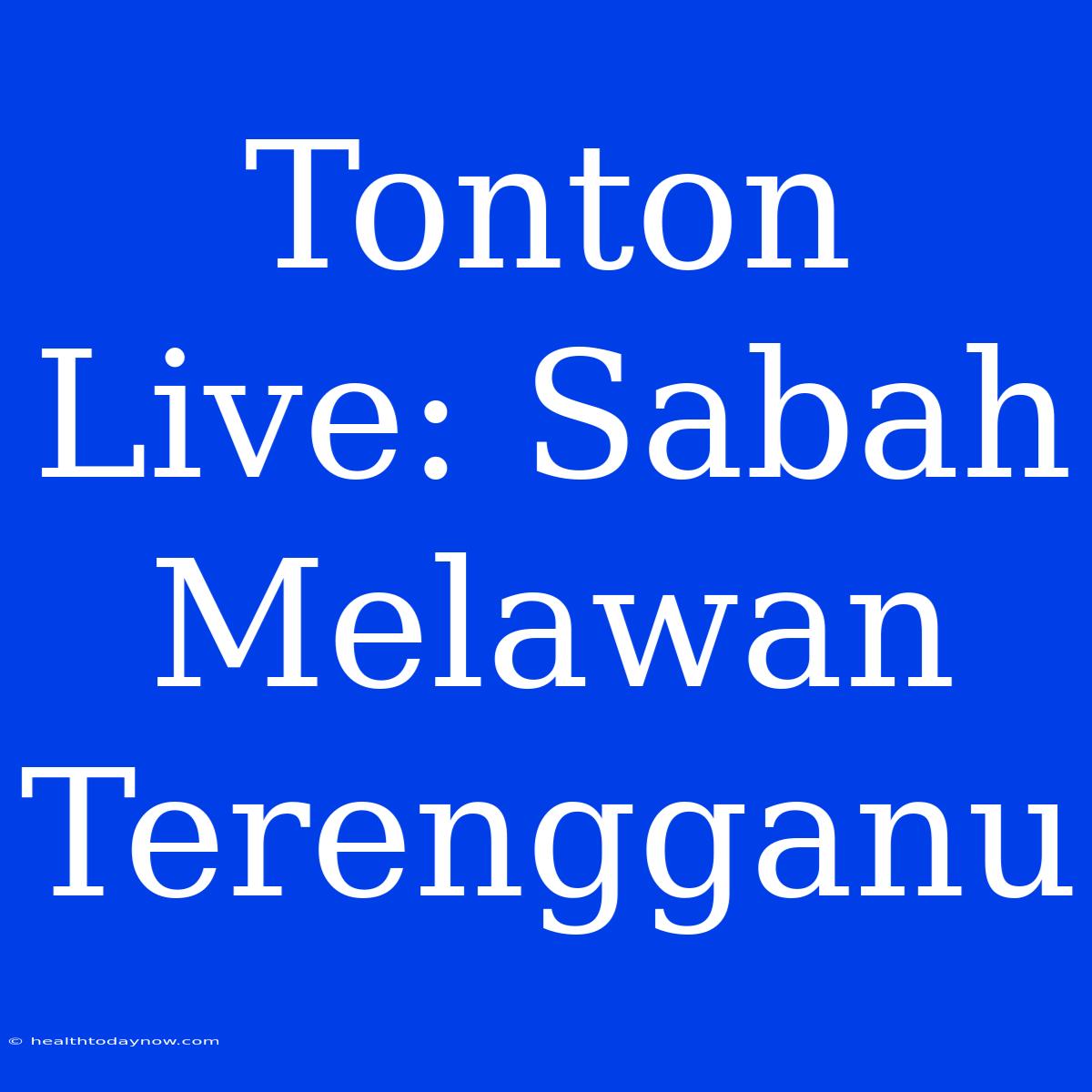 Tonton Live: Sabah Melawan Terengganu