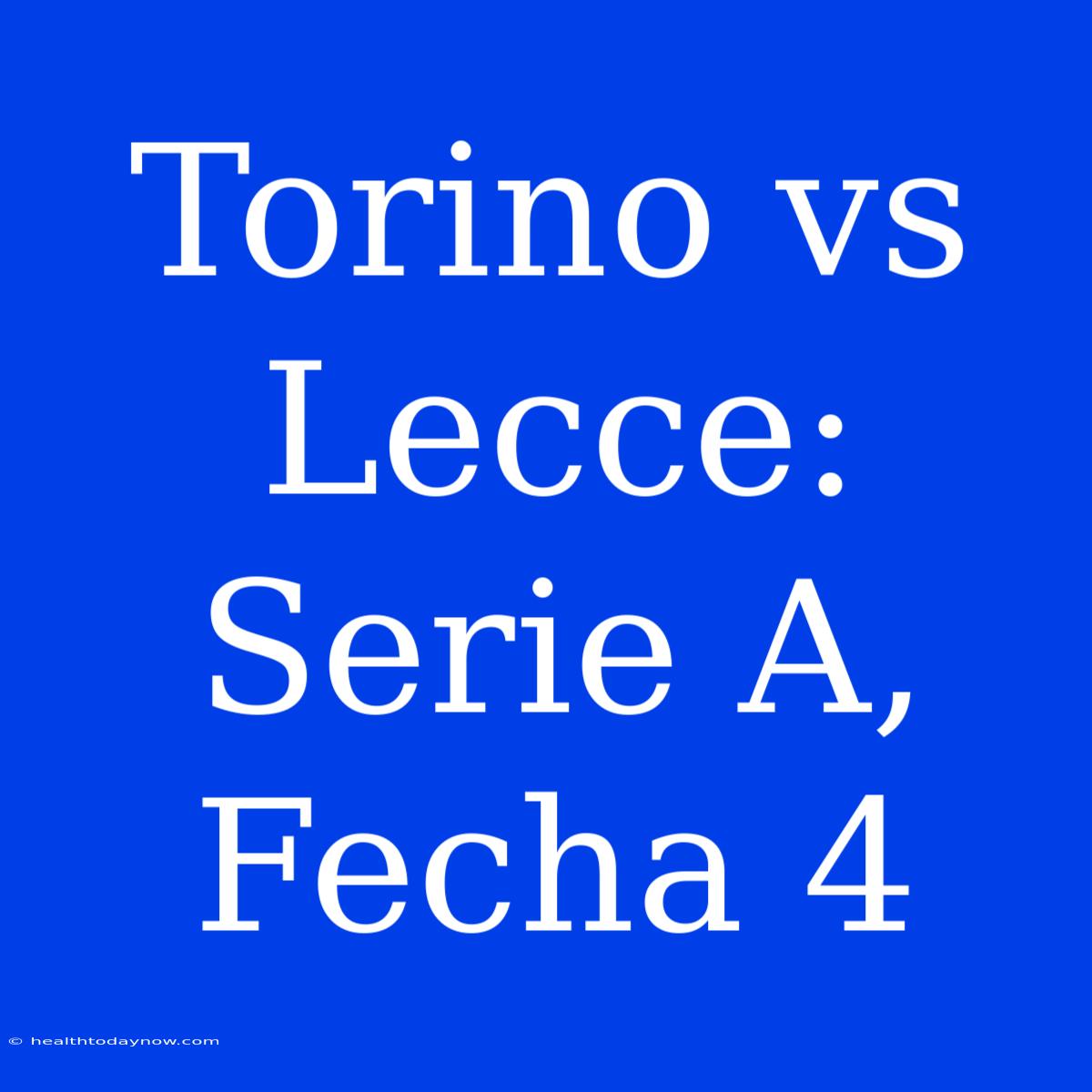 Torino Vs Lecce: Serie A, Fecha 4