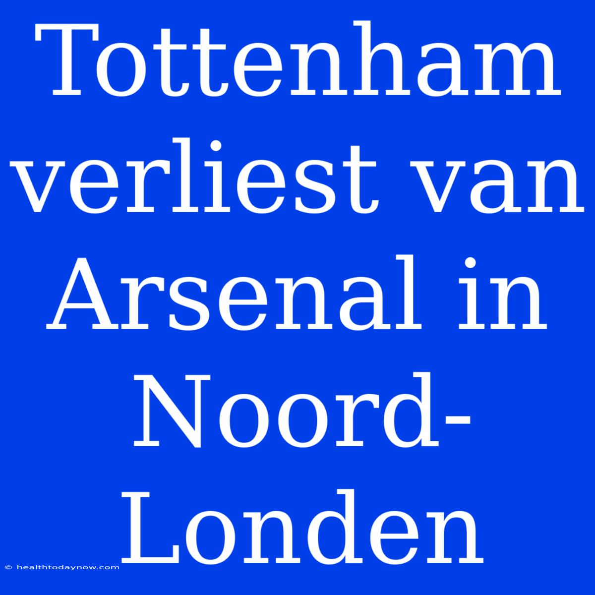 Tottenham Verliest Van Arsenal In Noord-Londen