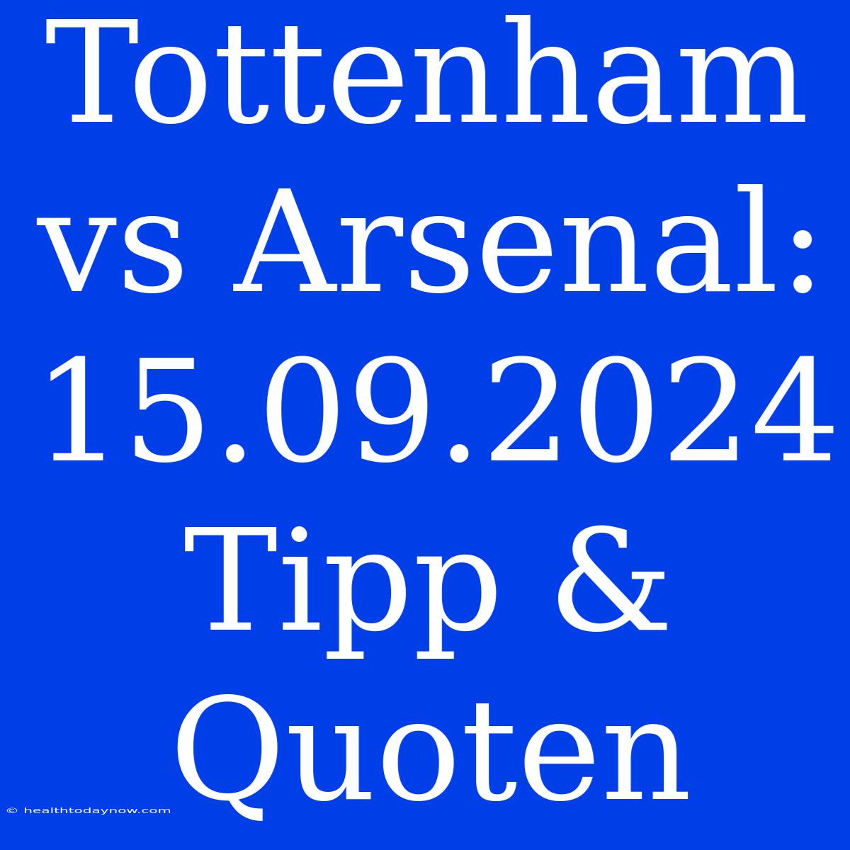 Tottenham Vs Arsenal: 15.09.2024 Tipp & Quoten