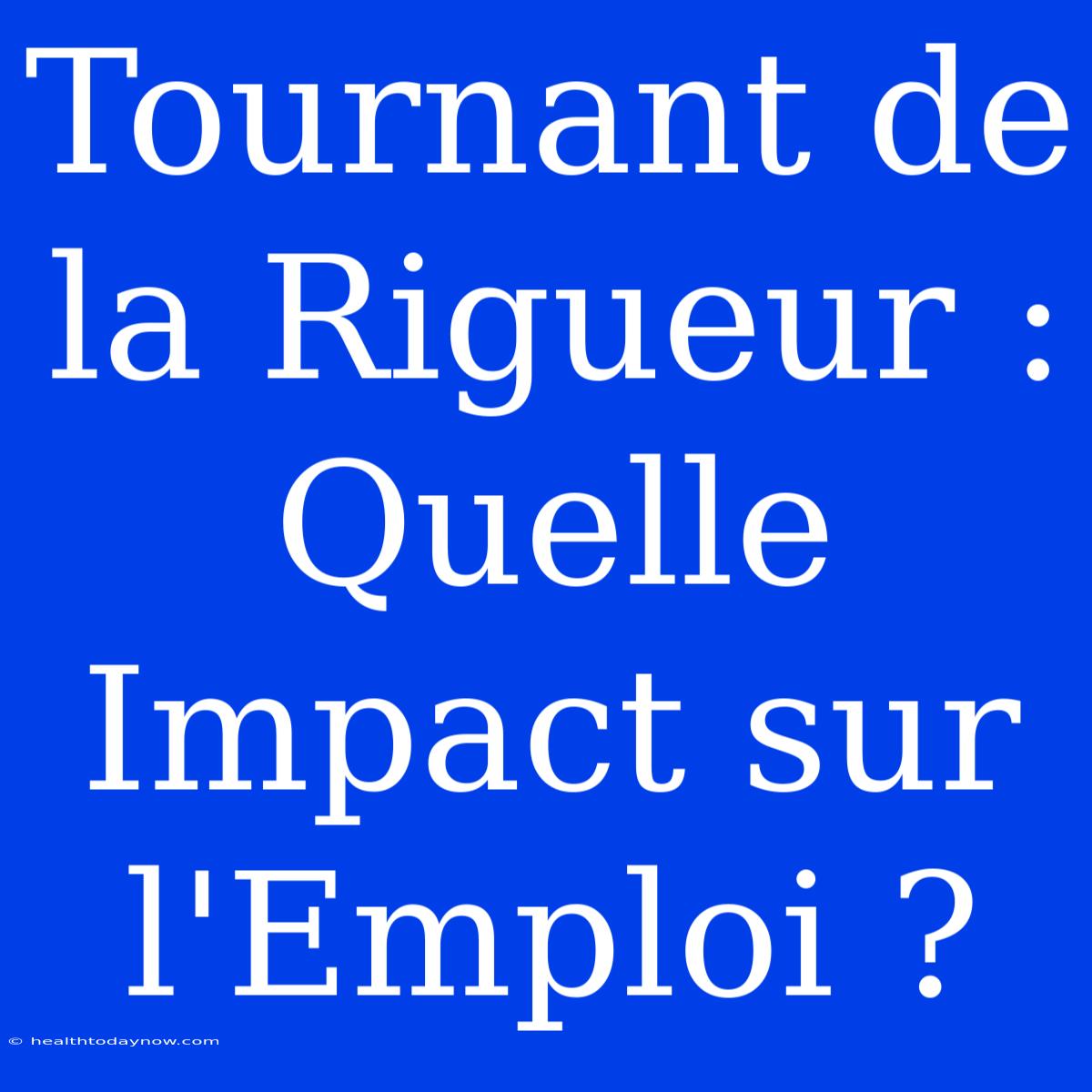 Tournant De La Rigueur : Quelle Impact Sur L'Emploi ?