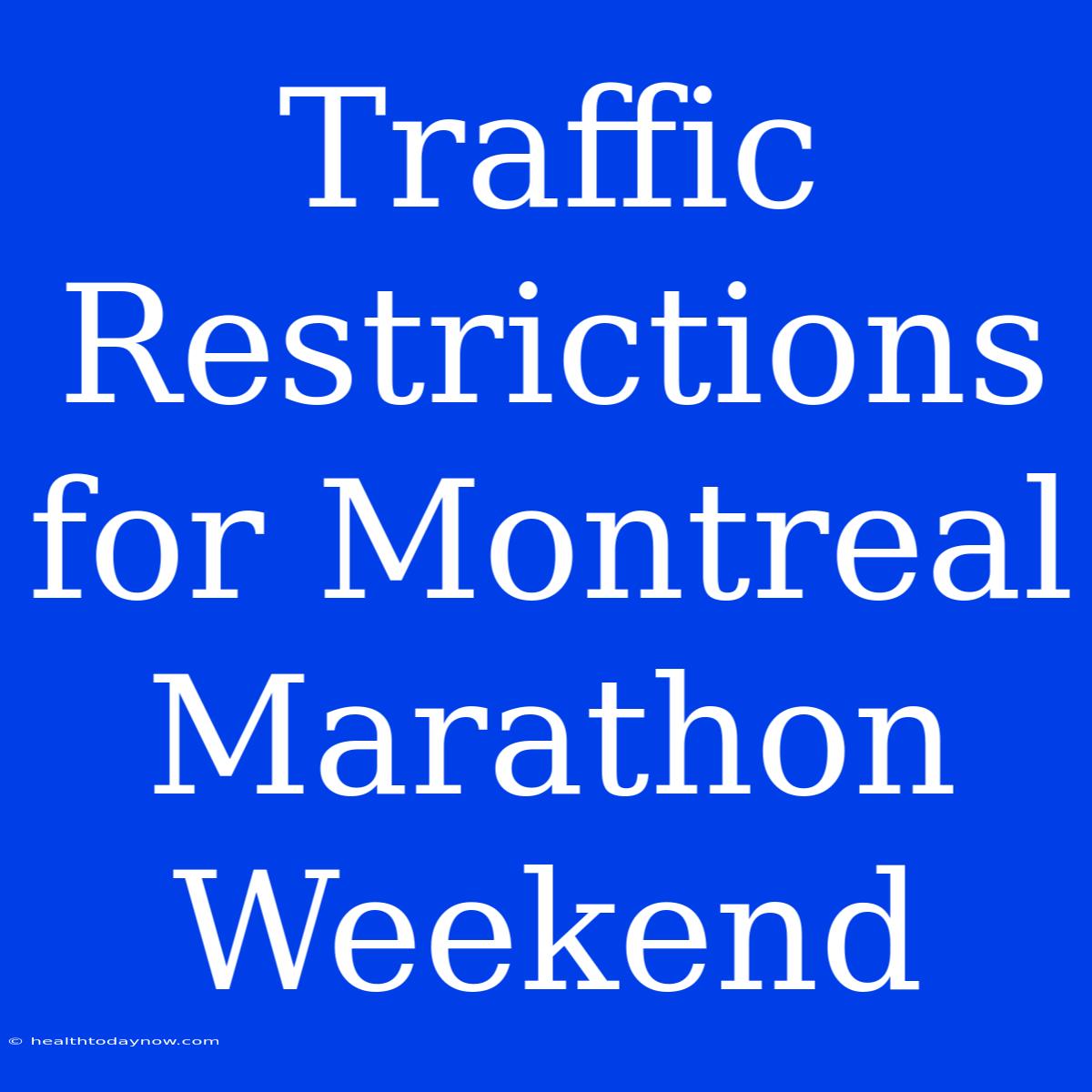 Traffic Restrictions For Montreal Marathon Weekend