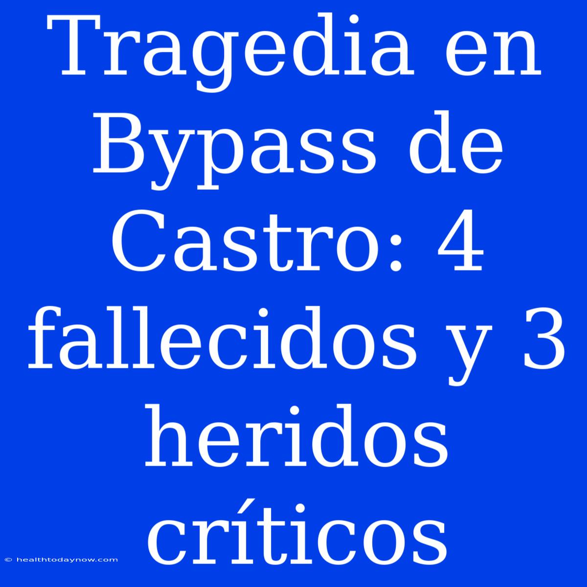 Tragedia En Bypass De Castro: 4 Fallecidos Y 3 Heridos Críticos