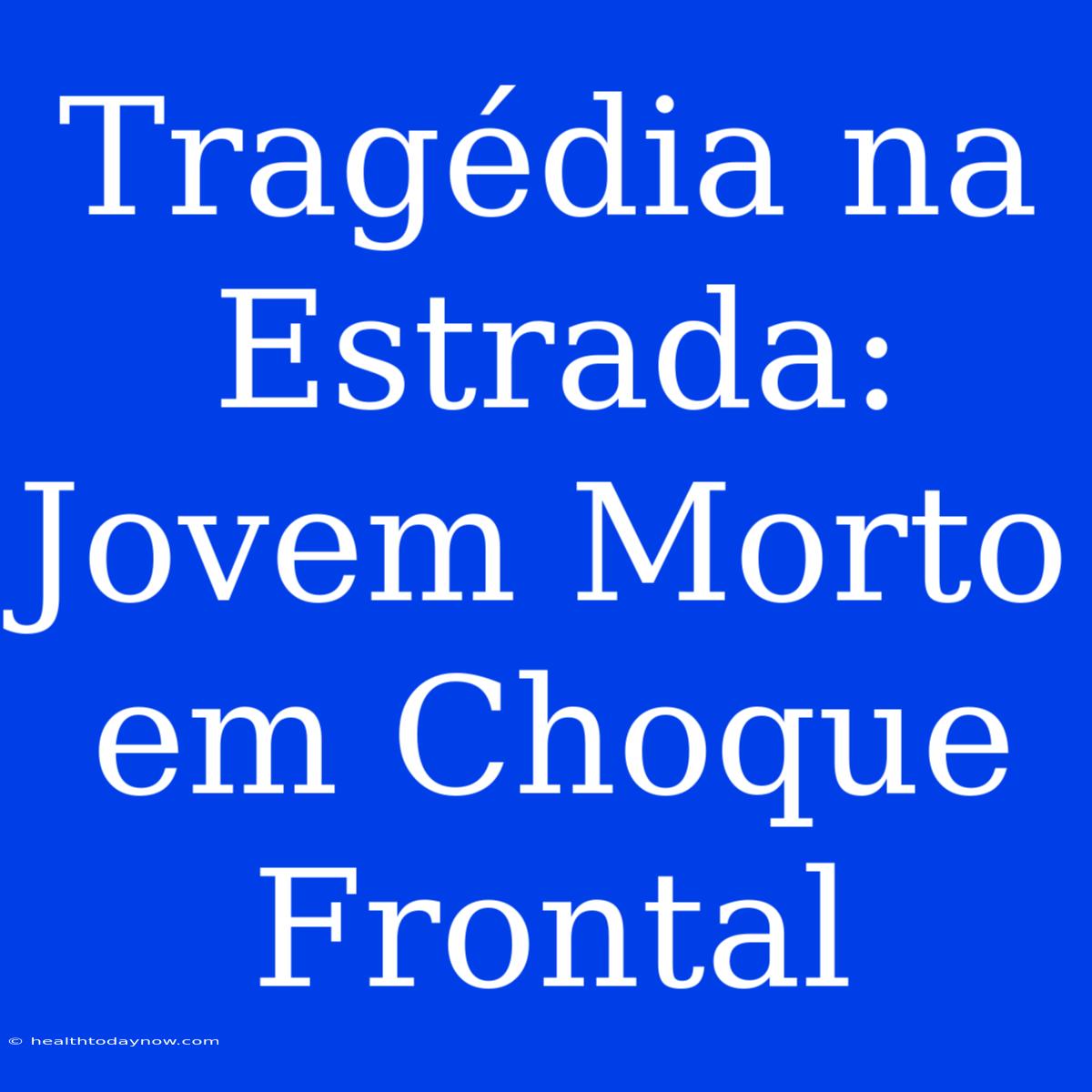 Tragédia Na Estrada: Jovem Morto Em Choque Frontal