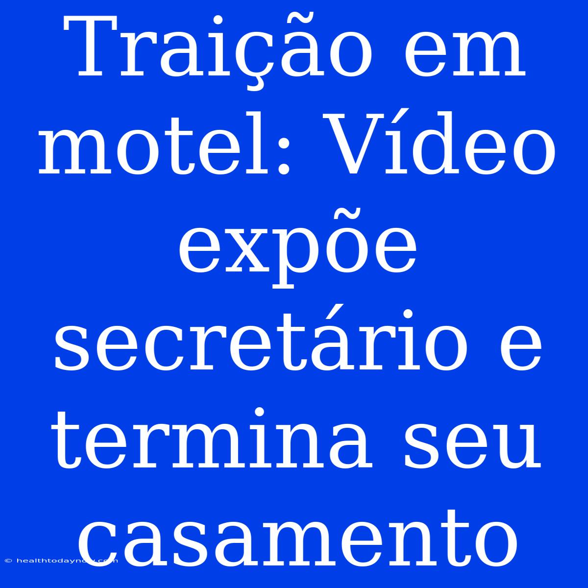 Traição Em Motel: Vídeo Expõe Secretário E Termina Seu Casamento