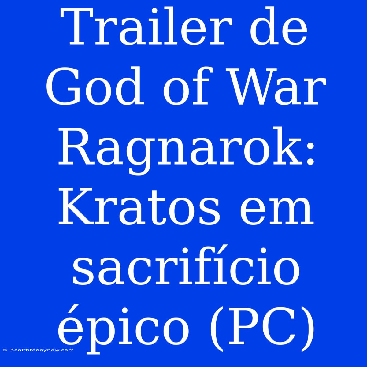 Trailer De God Of War Ragnarok: Kratos Em Sacrifício Épico (PC)