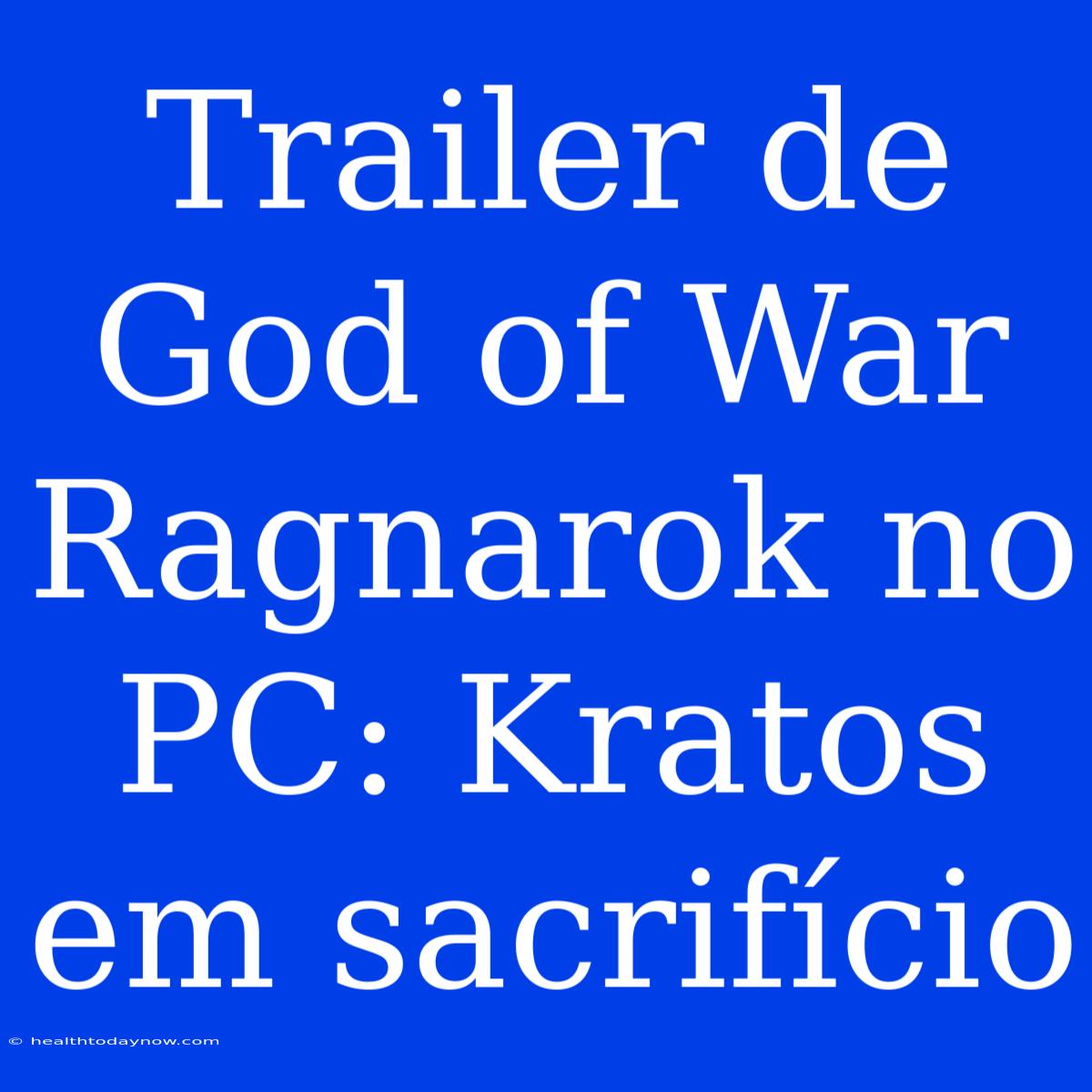 Trailer De God Of War Ragnarok No PC: Kratos Em Sacrifício