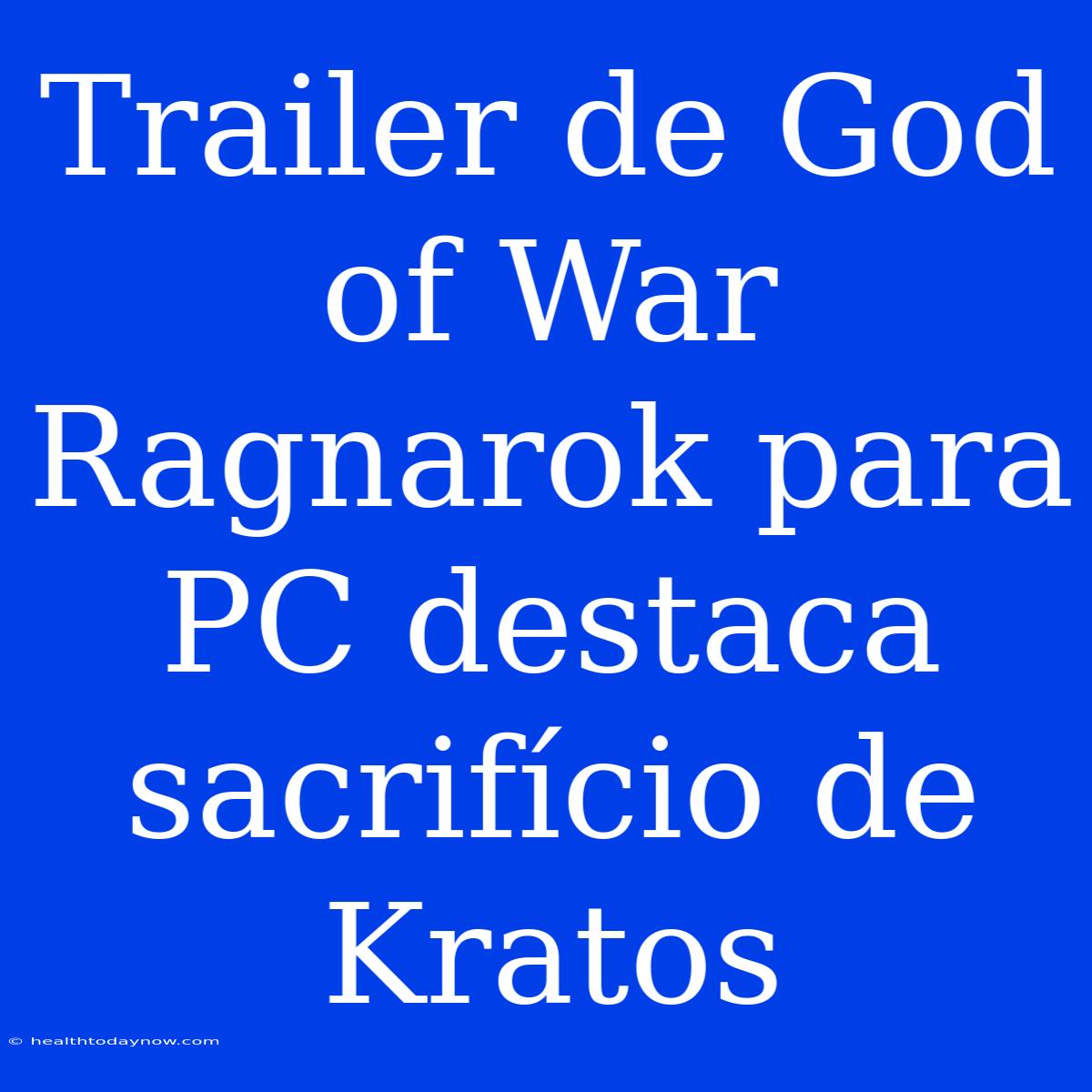 Trailer De God Of War Ragnarok Para PC Destaca Sacrifício De Kratos