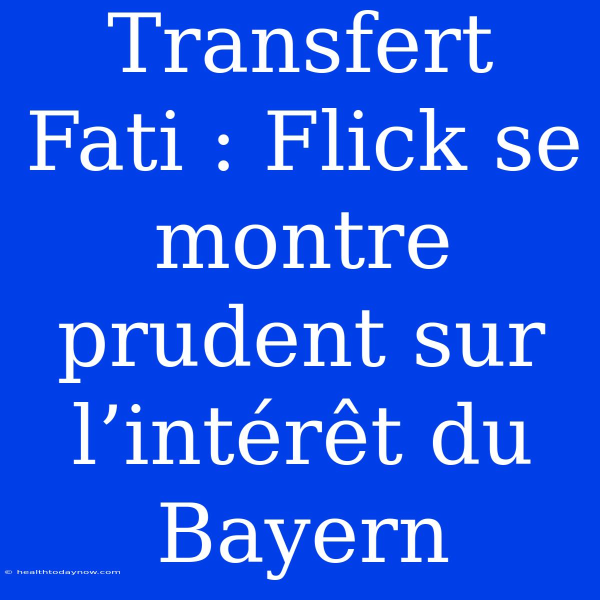 Transfert Fati : Flick Se Montre Prudent Sur L’intérêt Du Bayern