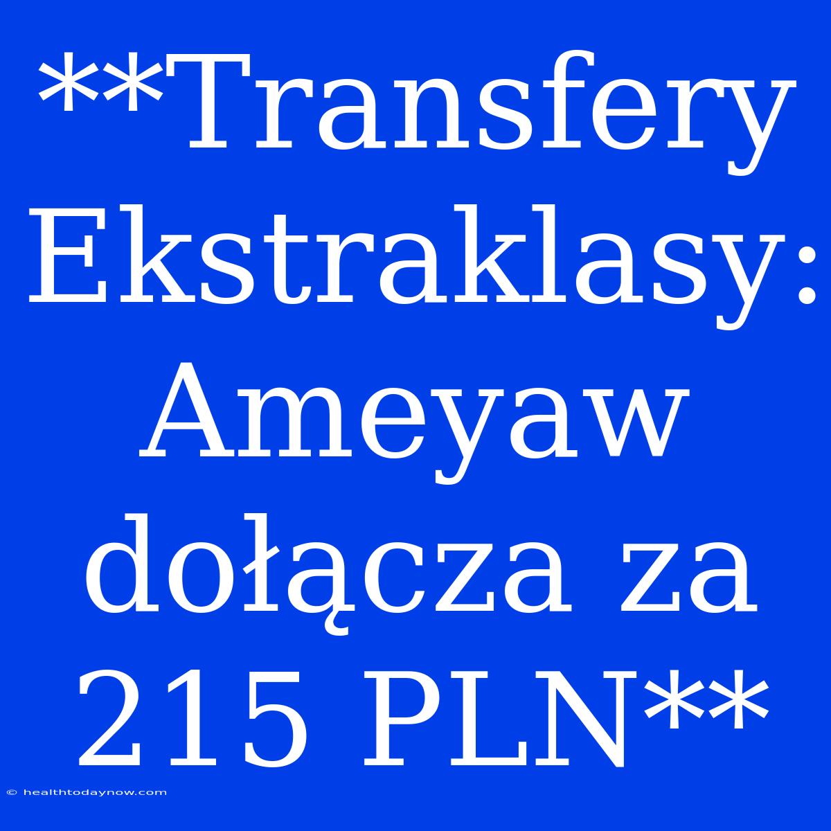 **Transfery Ekstraklasy: Ameyaw Dołącza Za 215 PLN**