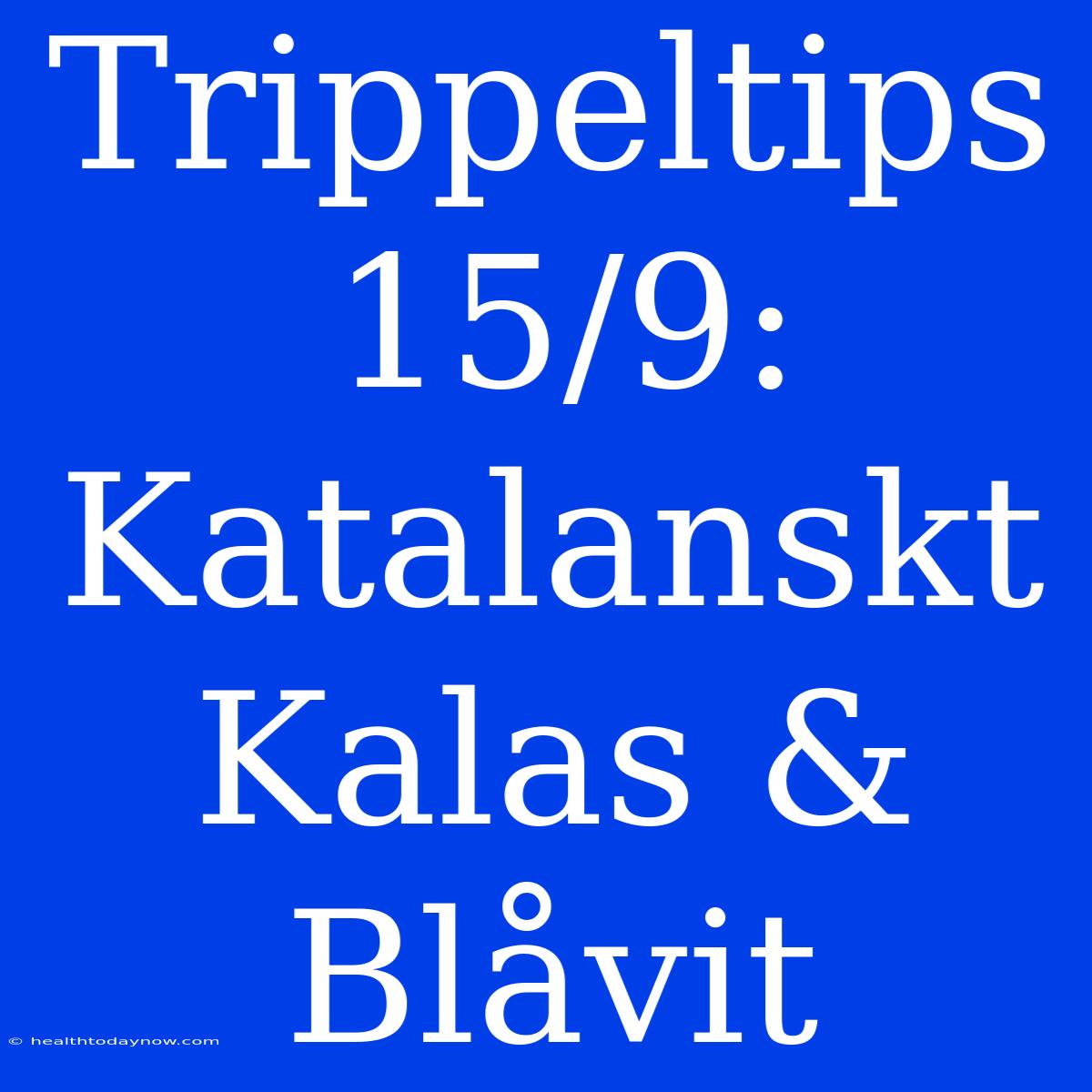 Trippeltips 15/9: Katalanskt Kalas & Blåvit